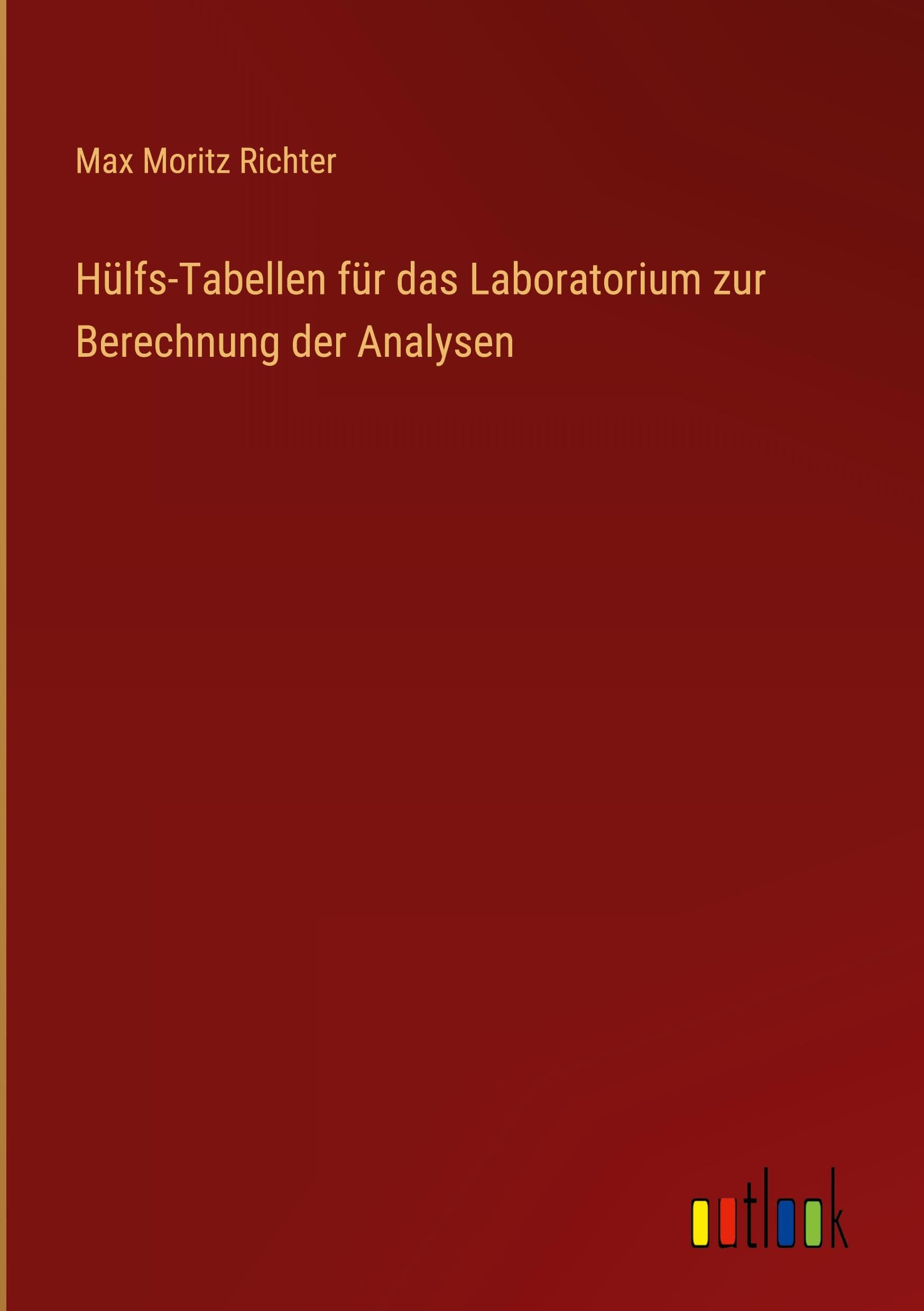 Hülfs-Tabellen für das Laboratorium zur Berechnung der Analysen Classics