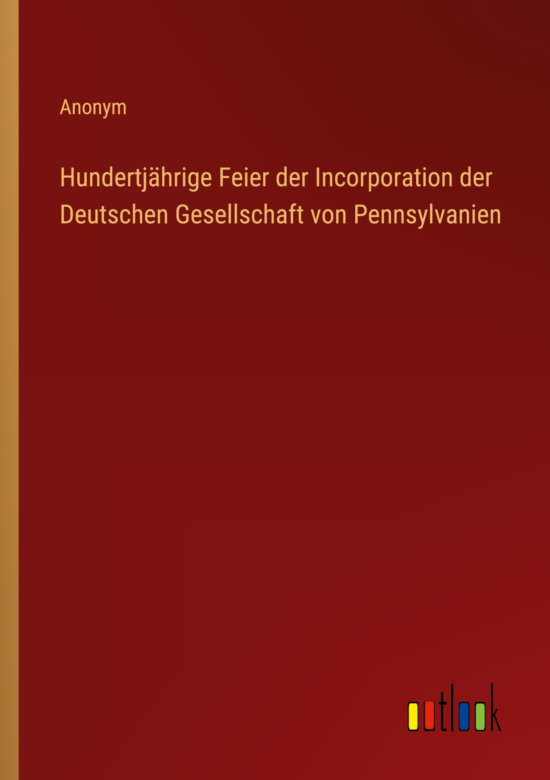 Hundertjährige Feier der Incorporation der Deutschen Gesellschaft von Pennsylvanien Classics
