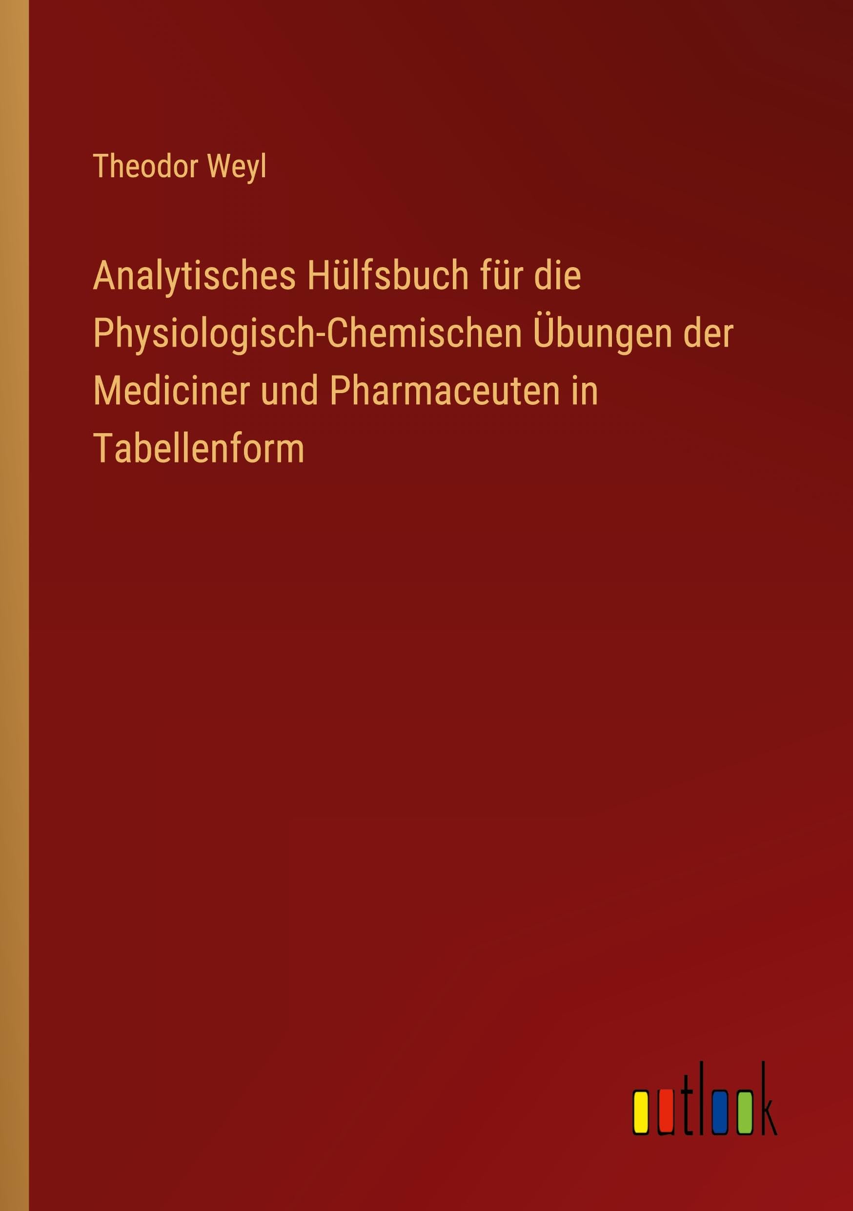 Analytisches Hülfsbuch für die Physiologisch-Chemischen Übungen der Mediciner und Pharmaceuten in Tabellenform Classics