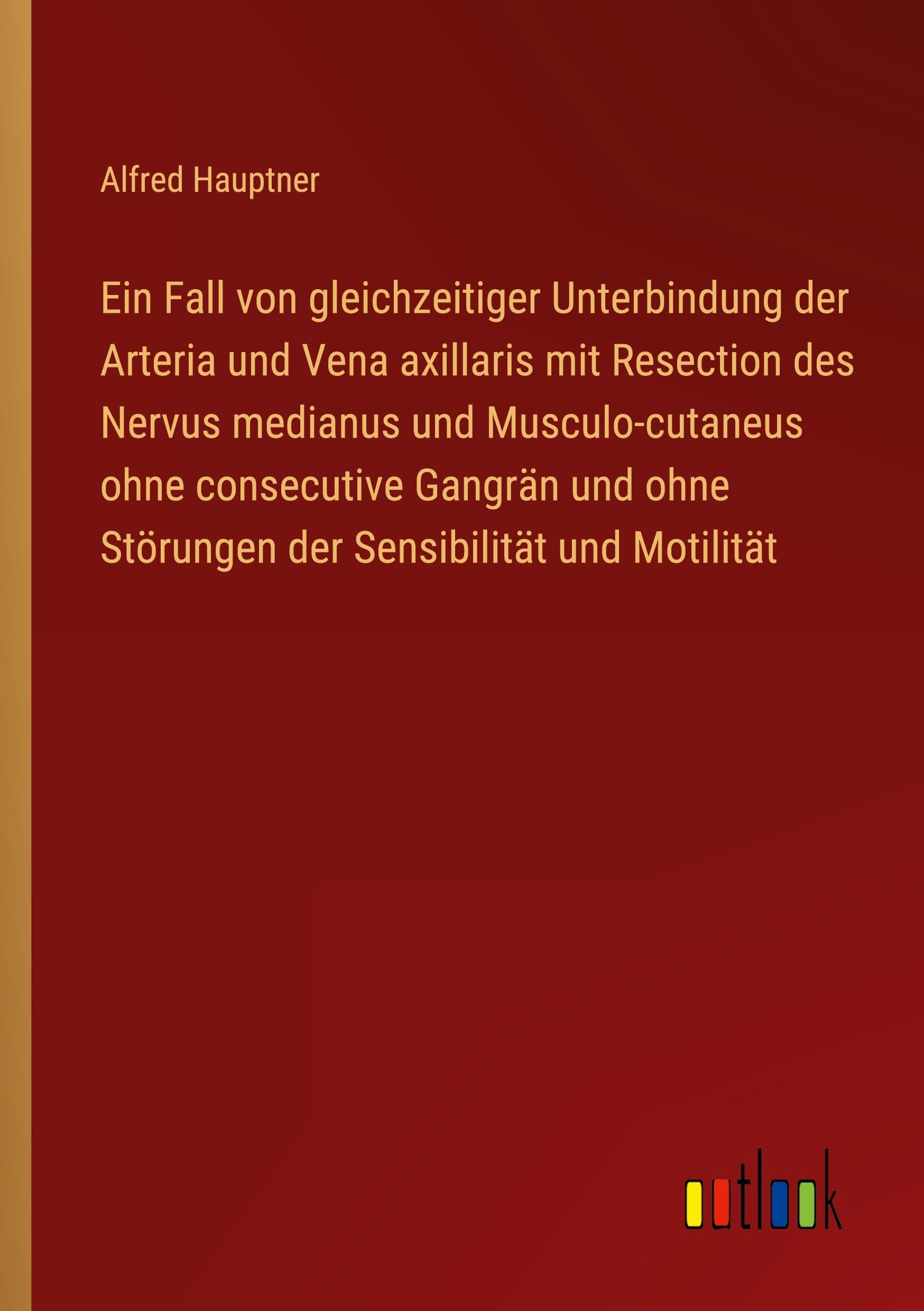 Ein Fall von gleichzeitiger Unterbindung der Arteria und Vena axillaris mit Resection des Nervus medianus und Musculo-cutaneus ohne consecutive Gangrän und ohne Störungen der Sensibilität und Motilität Classics