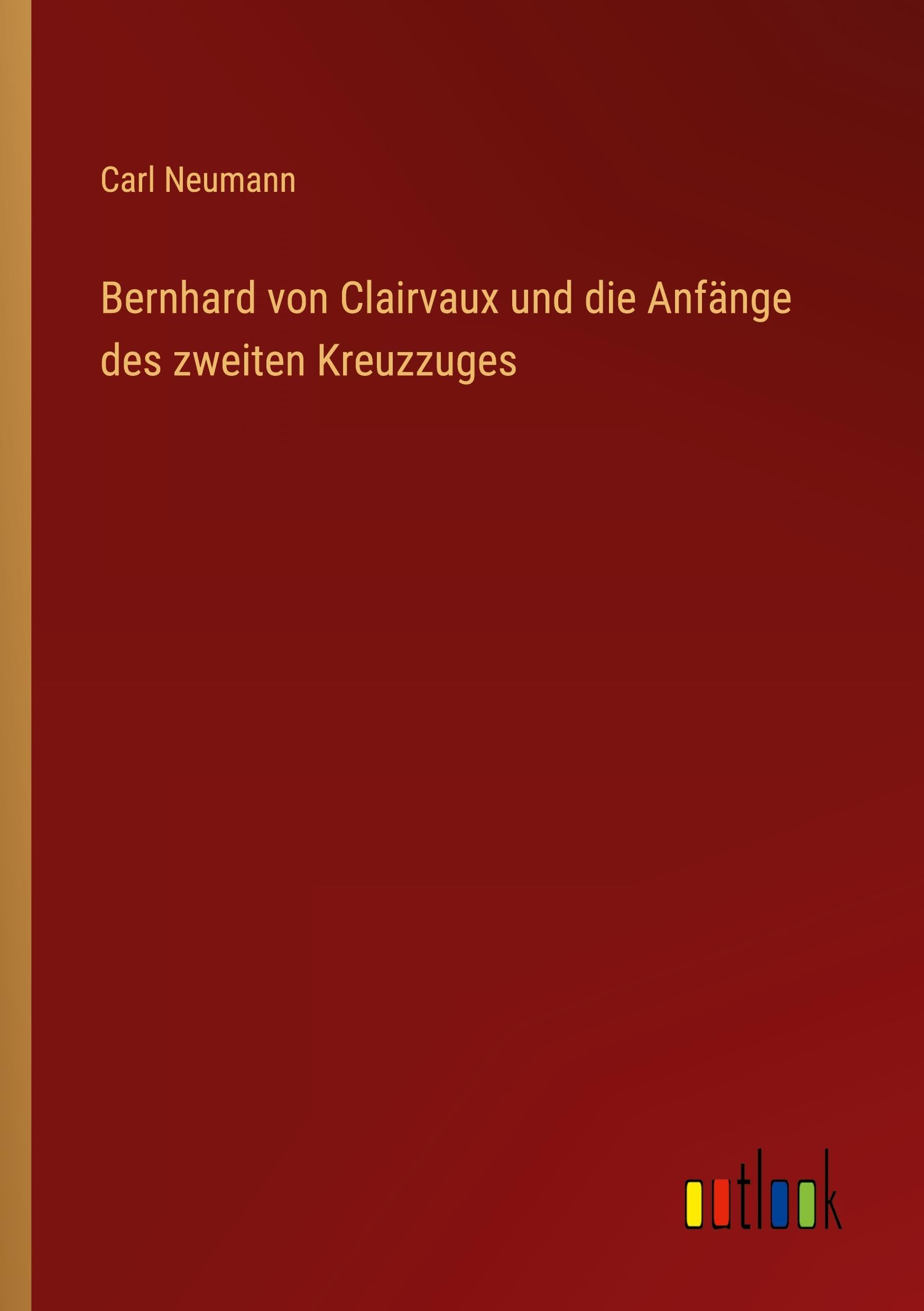 Bernhard von Clairvaux und die Anfänge des zweiten Kreuzzuges Classics