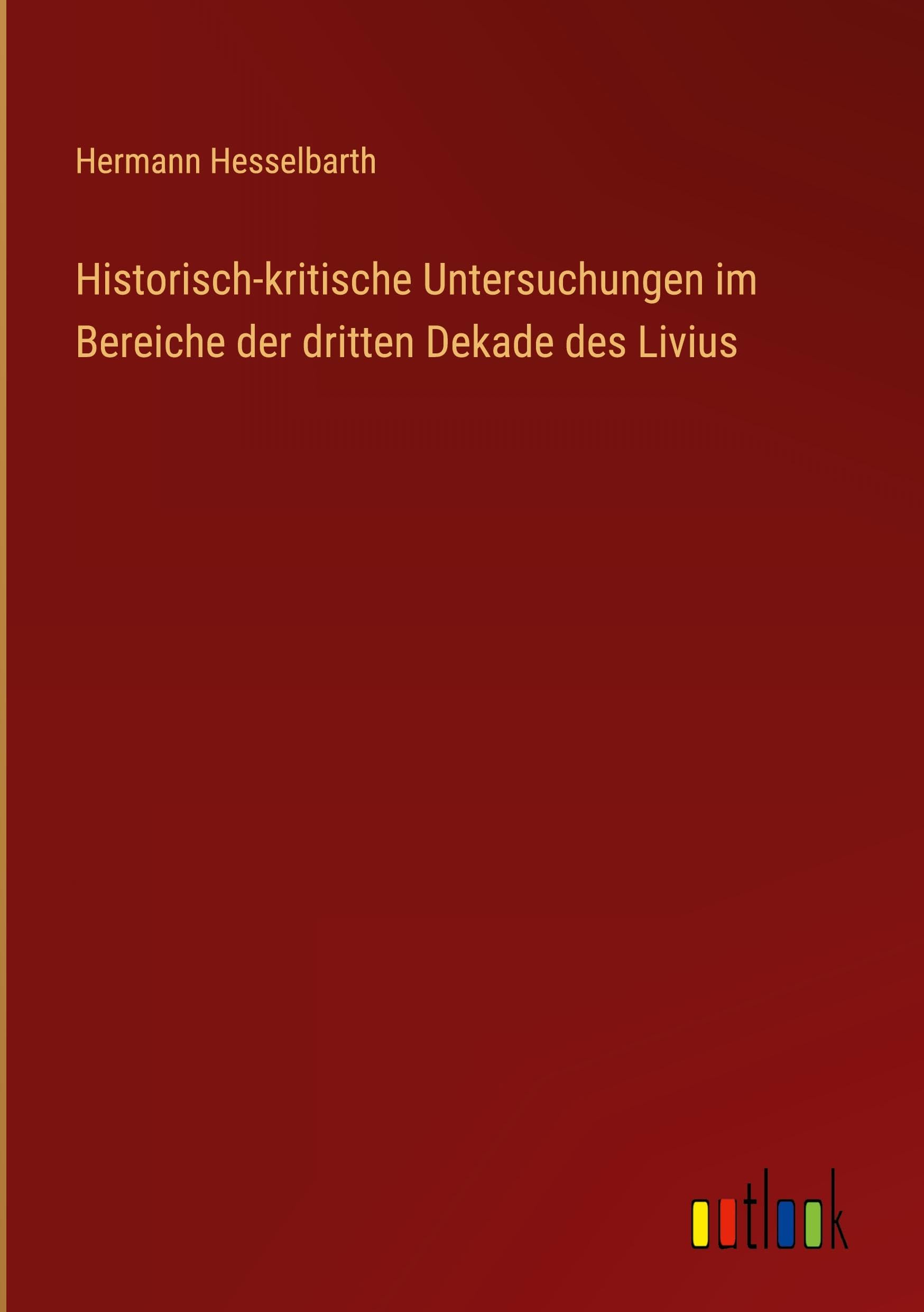 Historisch-kritische Untersuchungen im Bereiche der dritten Dekade des Livius Classics
