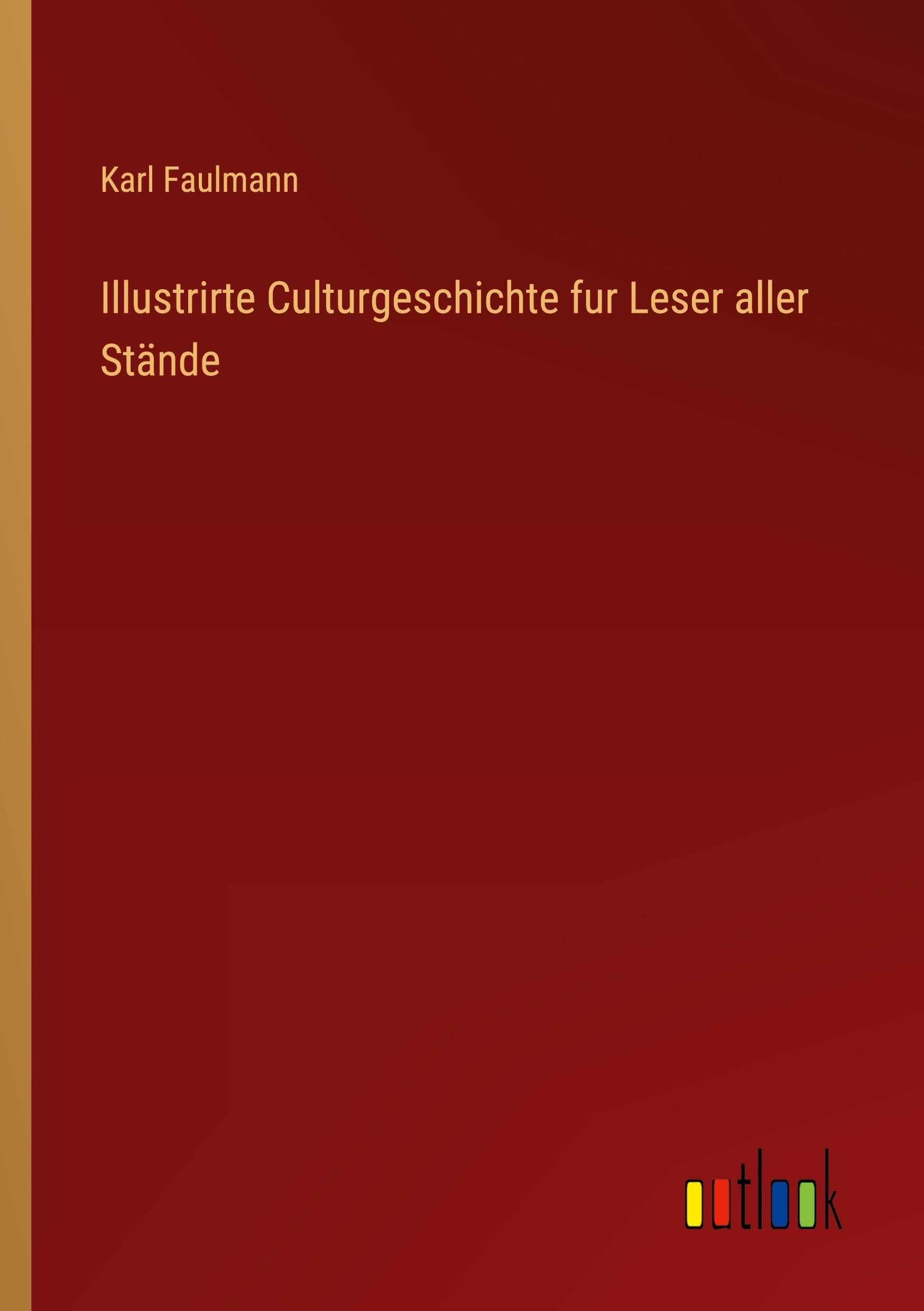 Illustrirte Culturgeschichte fur Leser aller Stände Classics