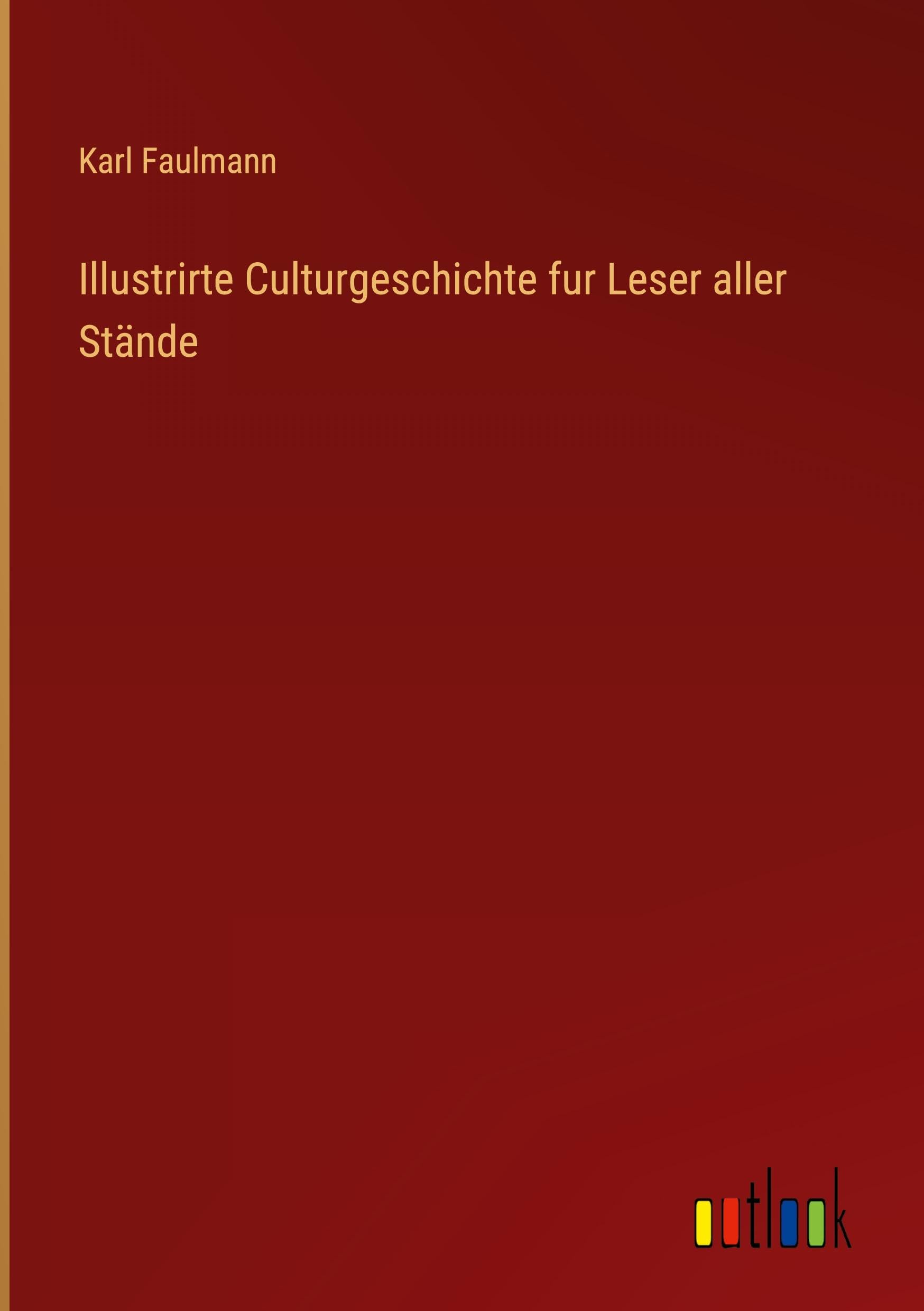 Illustrirte Culturgeschichte fur Leser aller Stände Classics