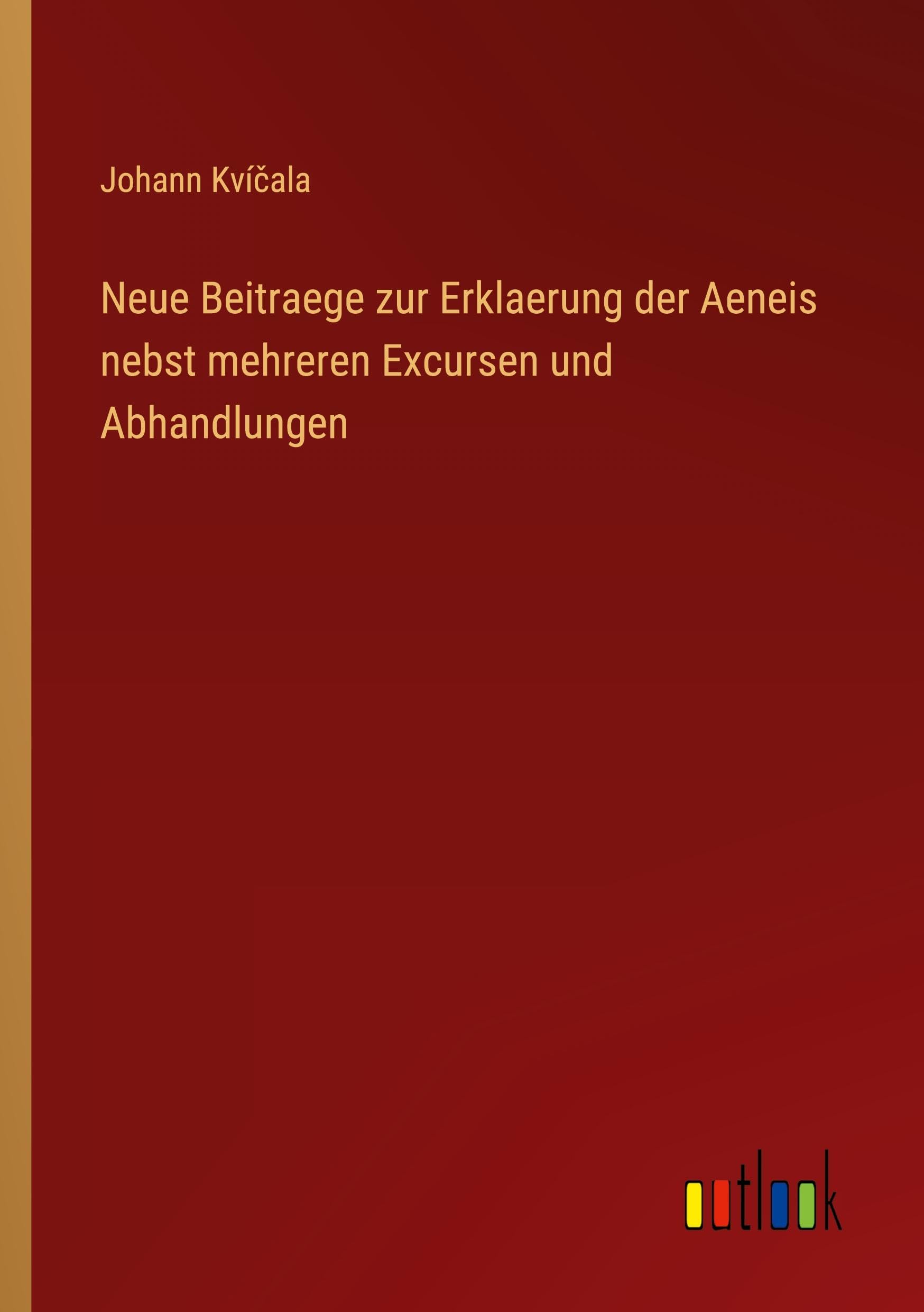 Neue Beitraege zur Erklaerung der Aeneis nebst mehreren Excursen und Abhandlungen Classics