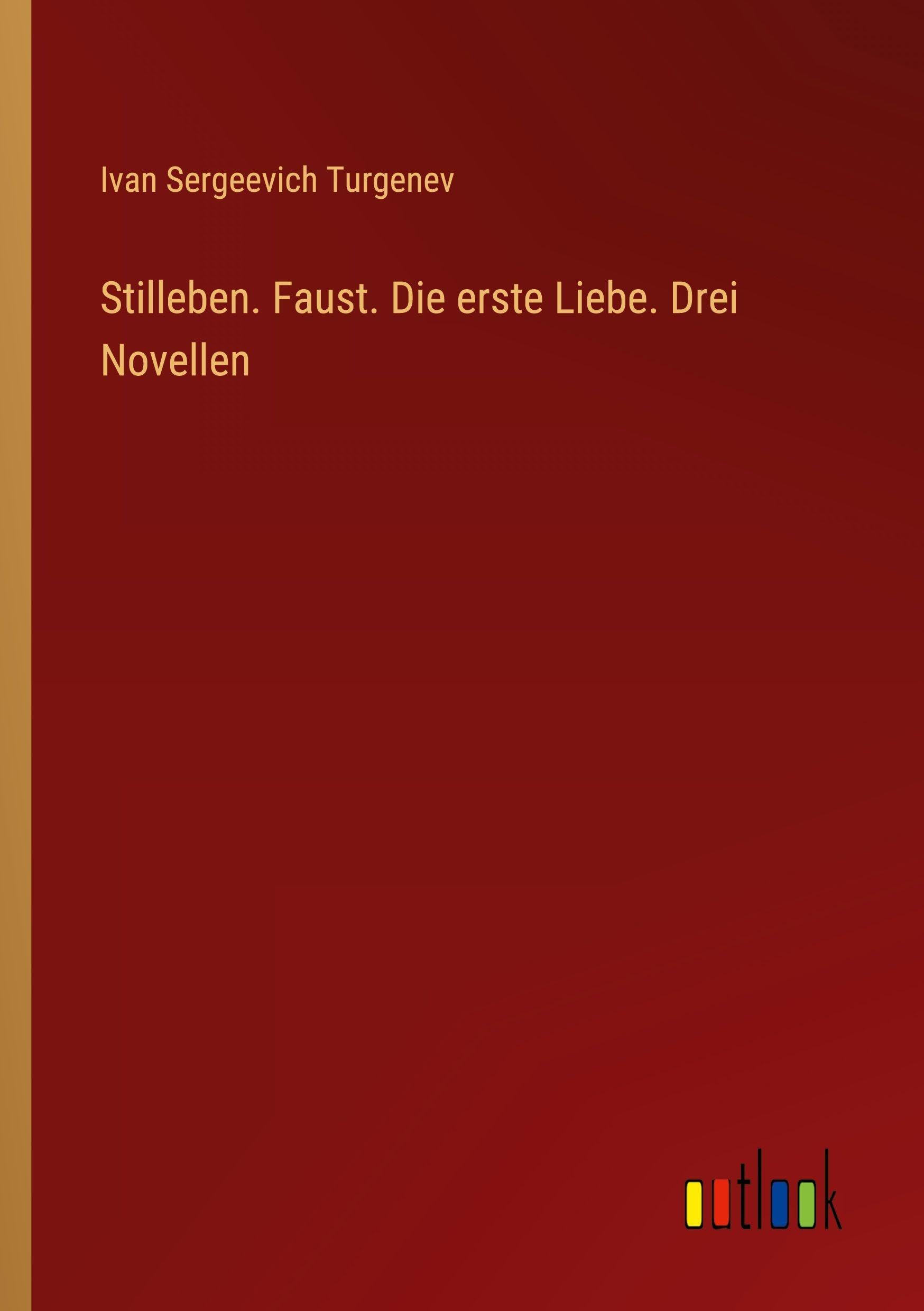Stilleben. Faust. Die erste Liebe. Drei Novellen Classics