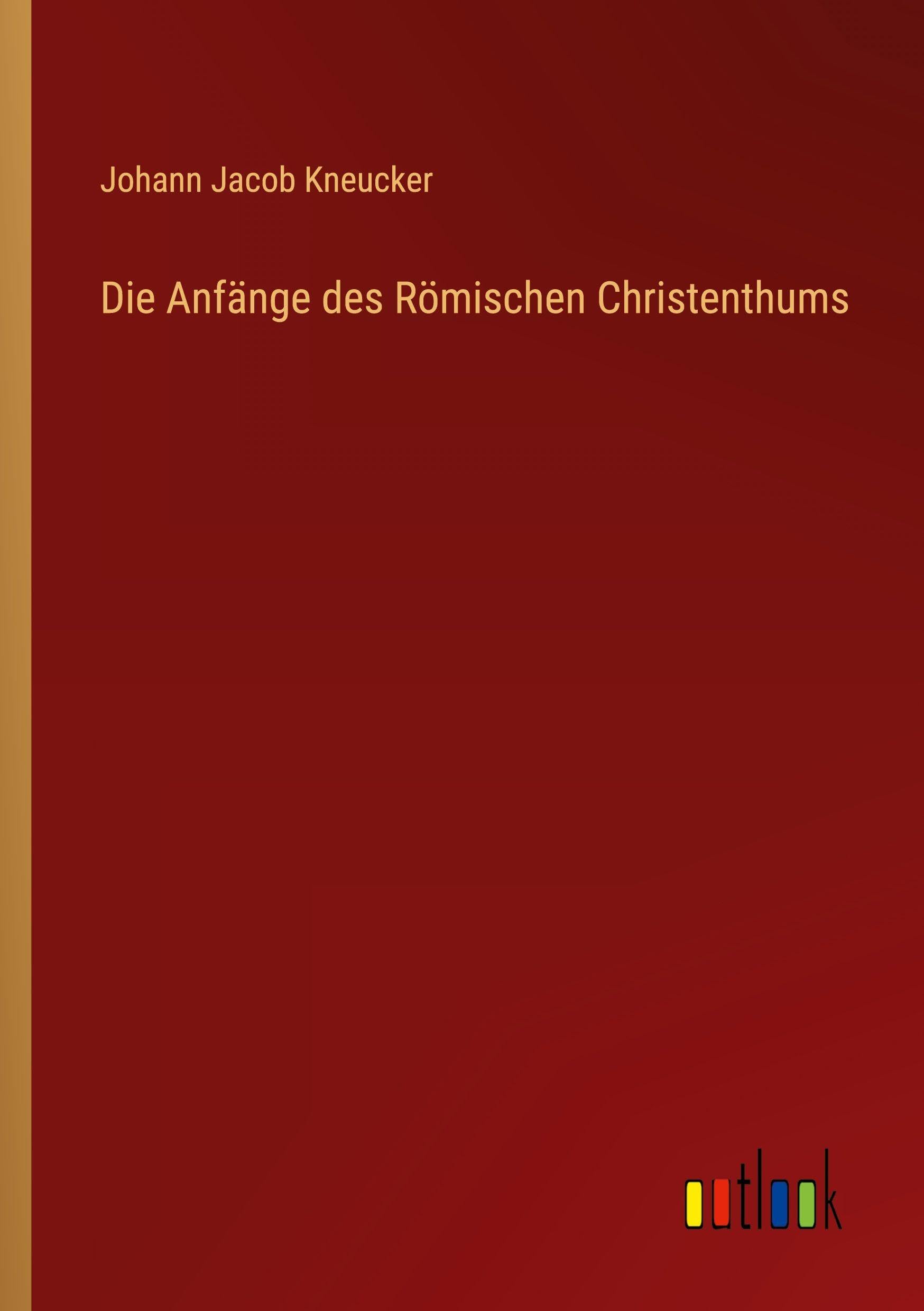 Die Anfänge des Römischen Christenthums Classics