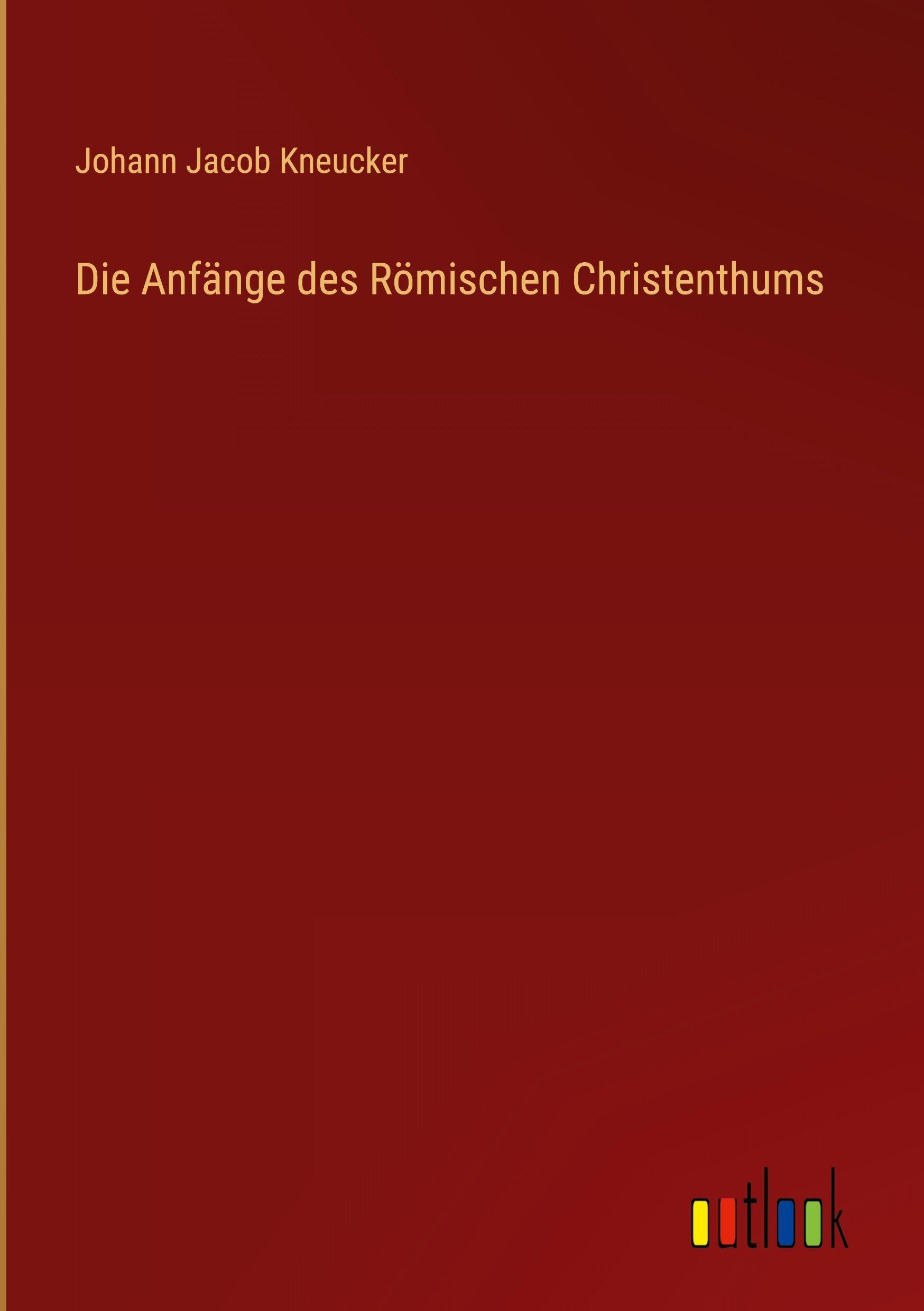 Die Anfänge des Römischen Christenthums Classics