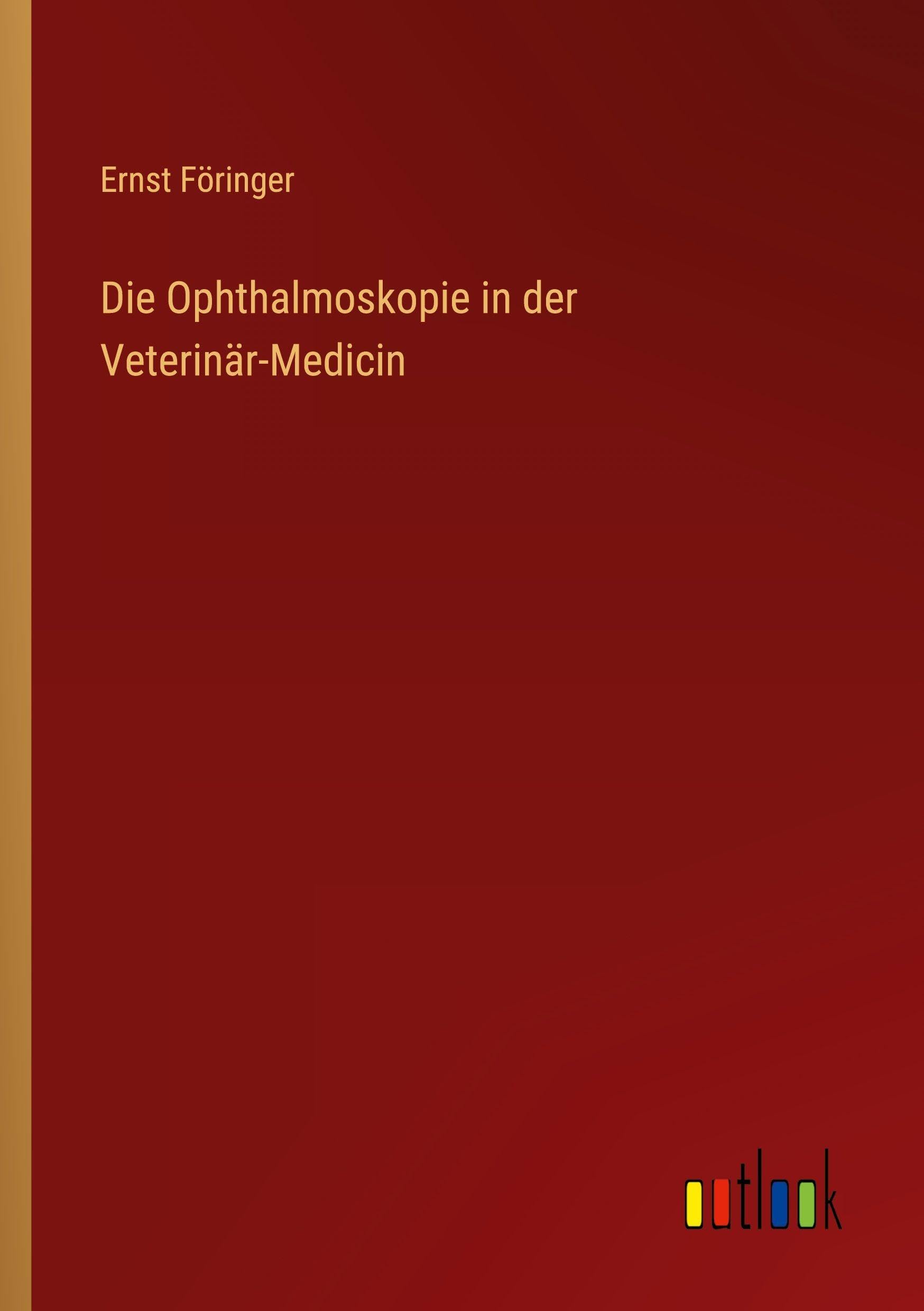 Die Ophthalmoskopie in der Veterinär-Medicin Classics