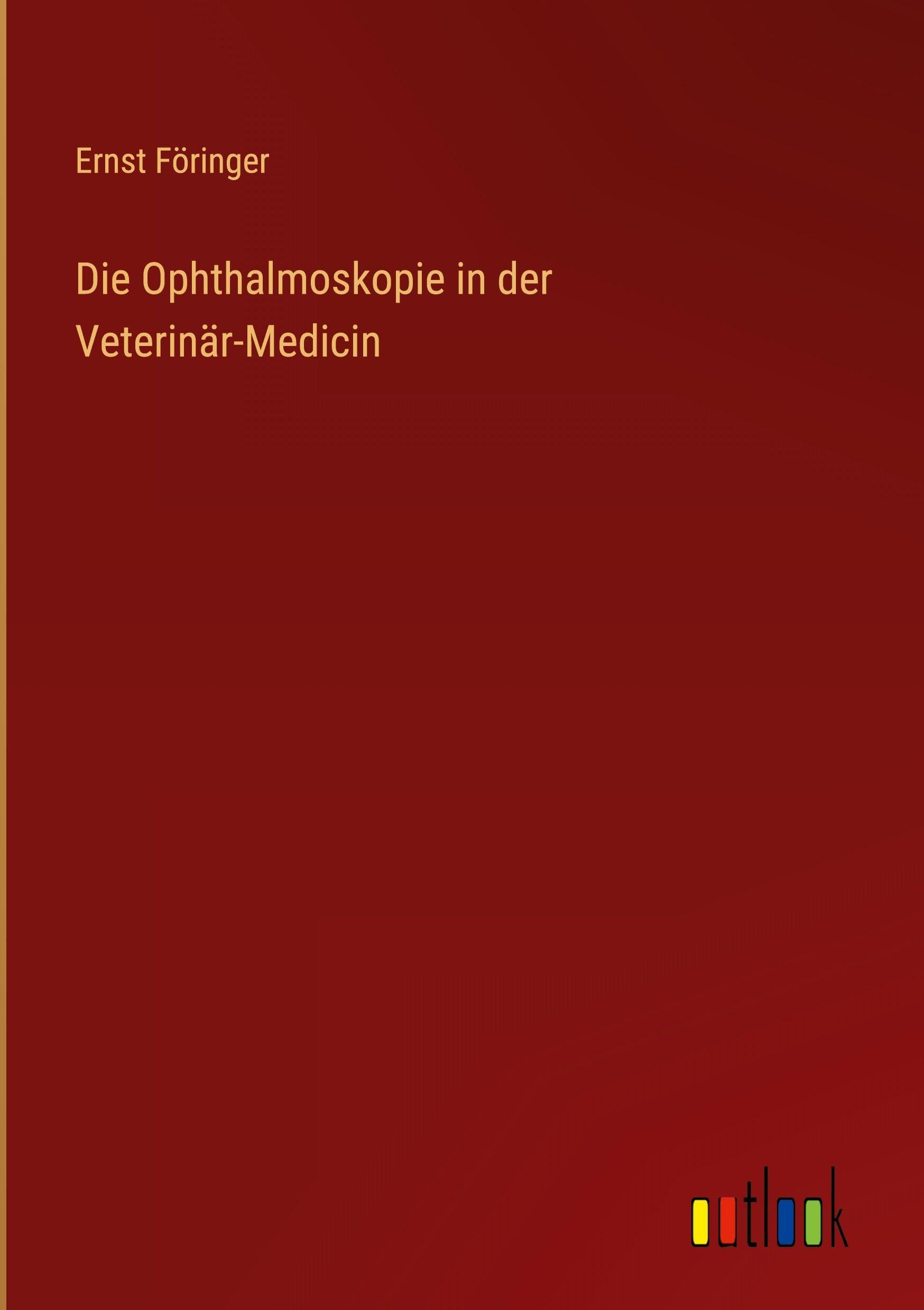 Die Ophthalmoskopie in der Veterinär-Medicin Classics