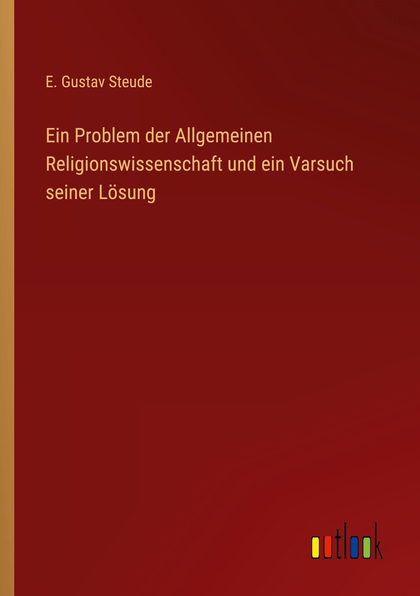 Ein Problem der Allgemeinen Religionswissenschaft und ein Varsuch seiner Lösung Classics