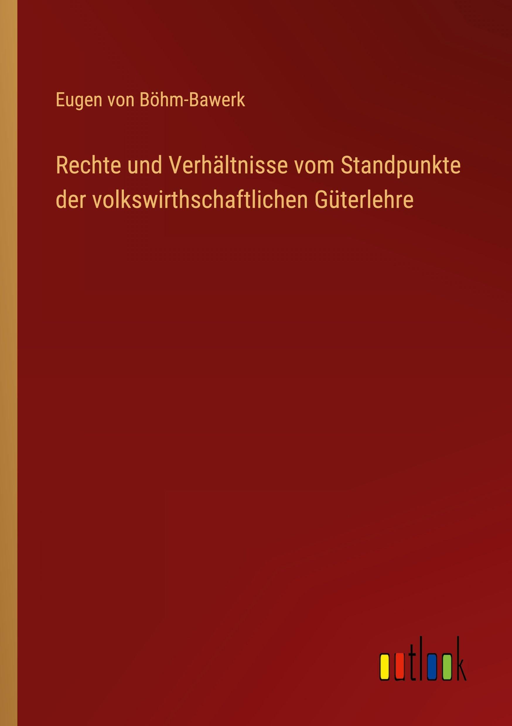 Rechte und Verhältnisse vom Standpunkte der volkswirthschaftlichen Güterlehre Classics