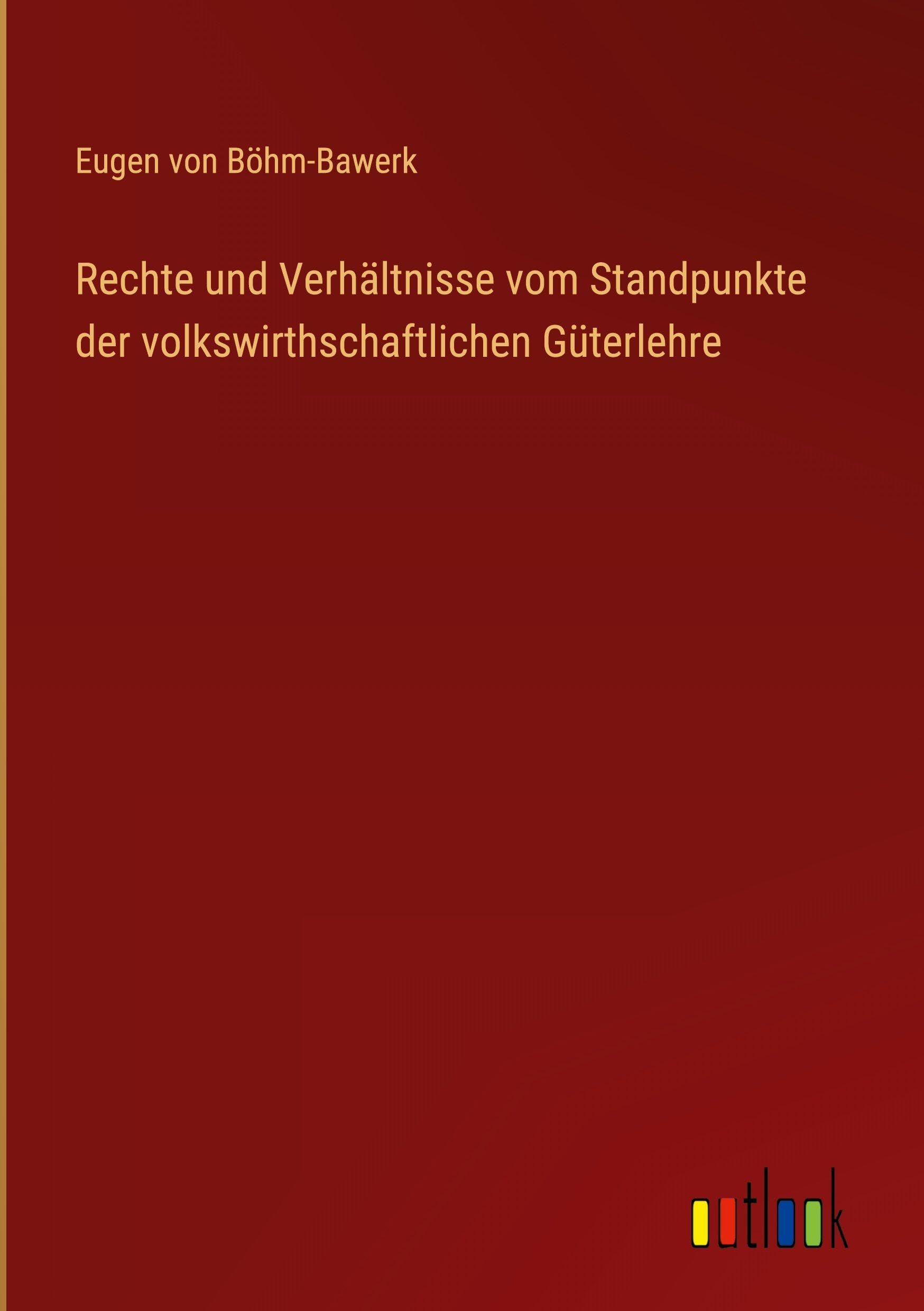 Rechte und Verhältnisse vom Standpunkte der volkswirthschaftlichen Güterlehre Classics