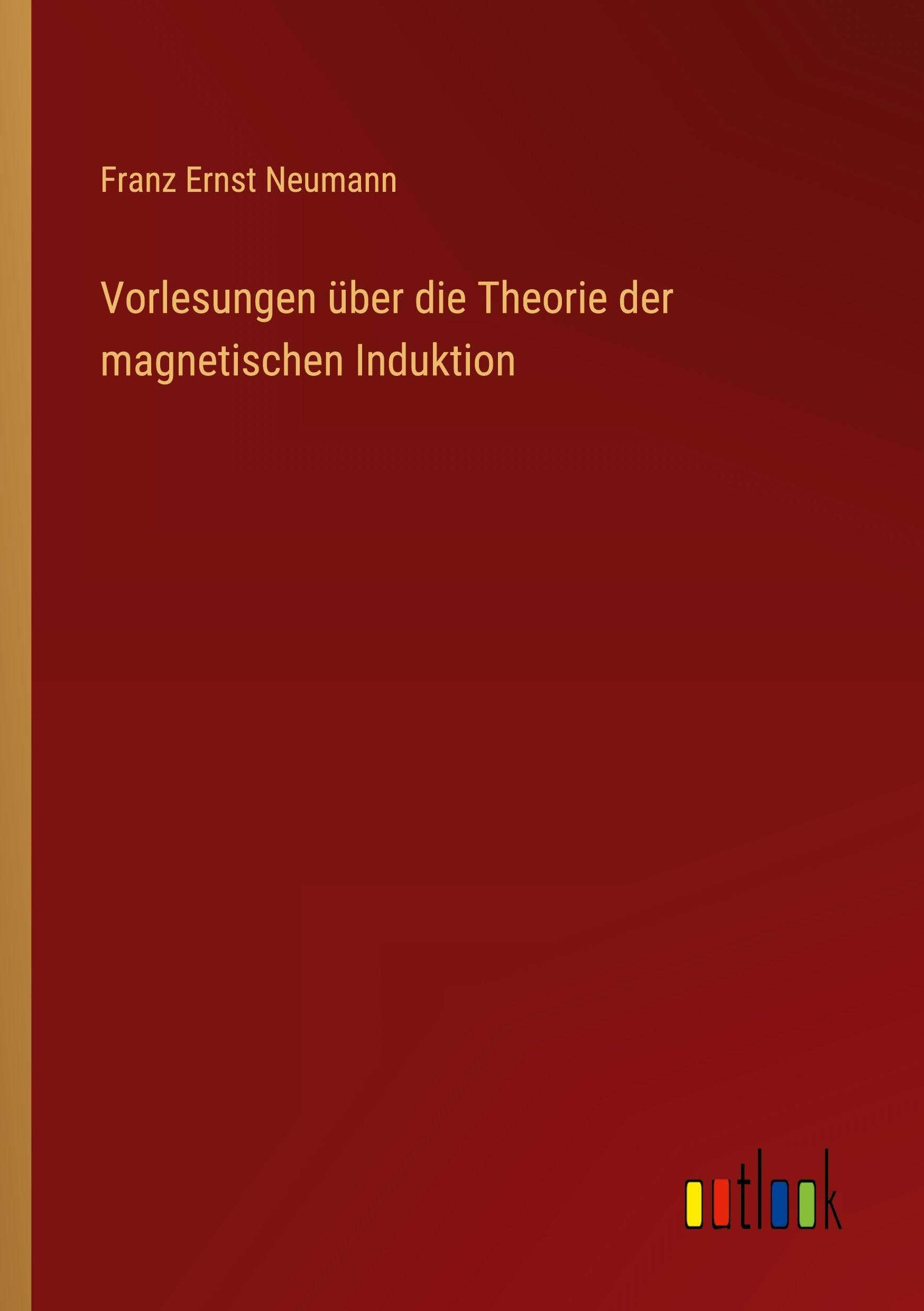 Vorlesungen über die Theorie der magnetischen Induktion Classics
