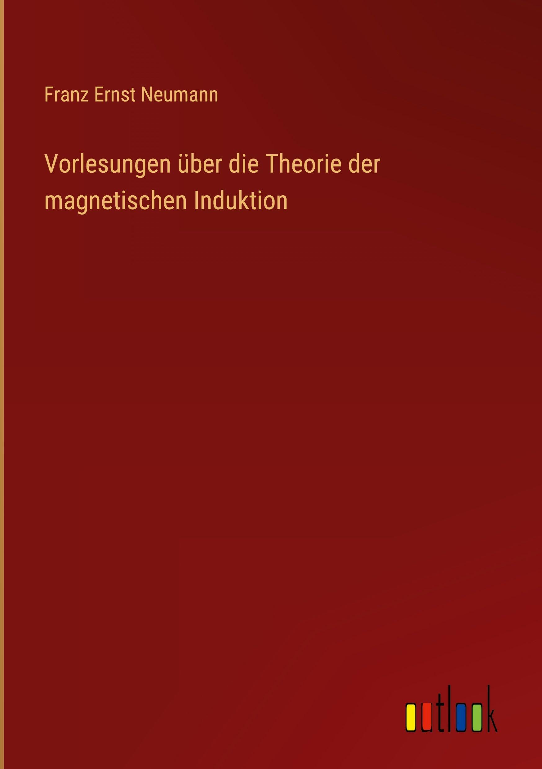 Vorlesungen über die Theorie der magnetischen Induktion Classics