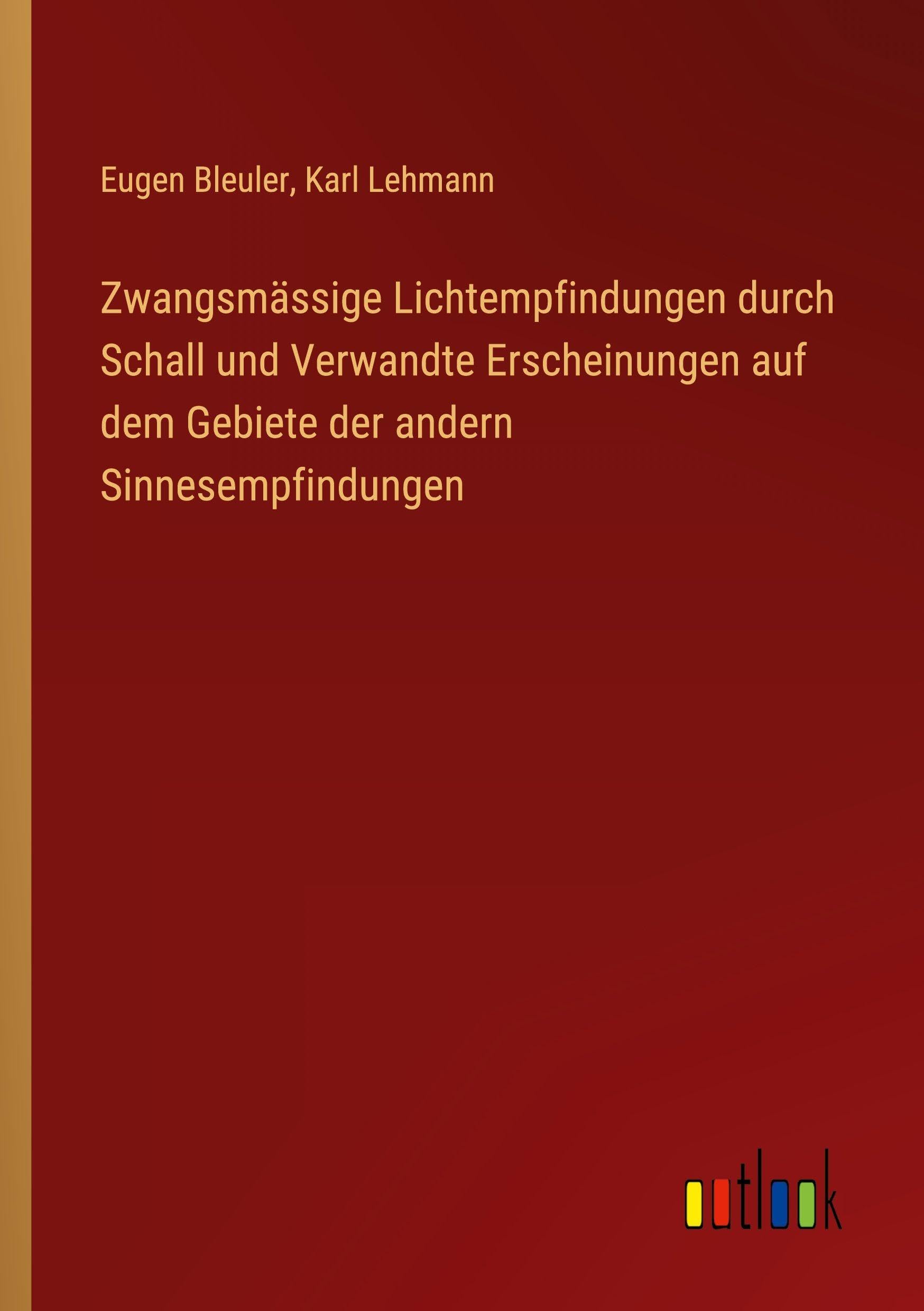 Zwangsmässige Lichtempfindungen durch Schall und Verwandte Erscheinungen auf dem Gebiete der andern Sinnesempfindungen Classics