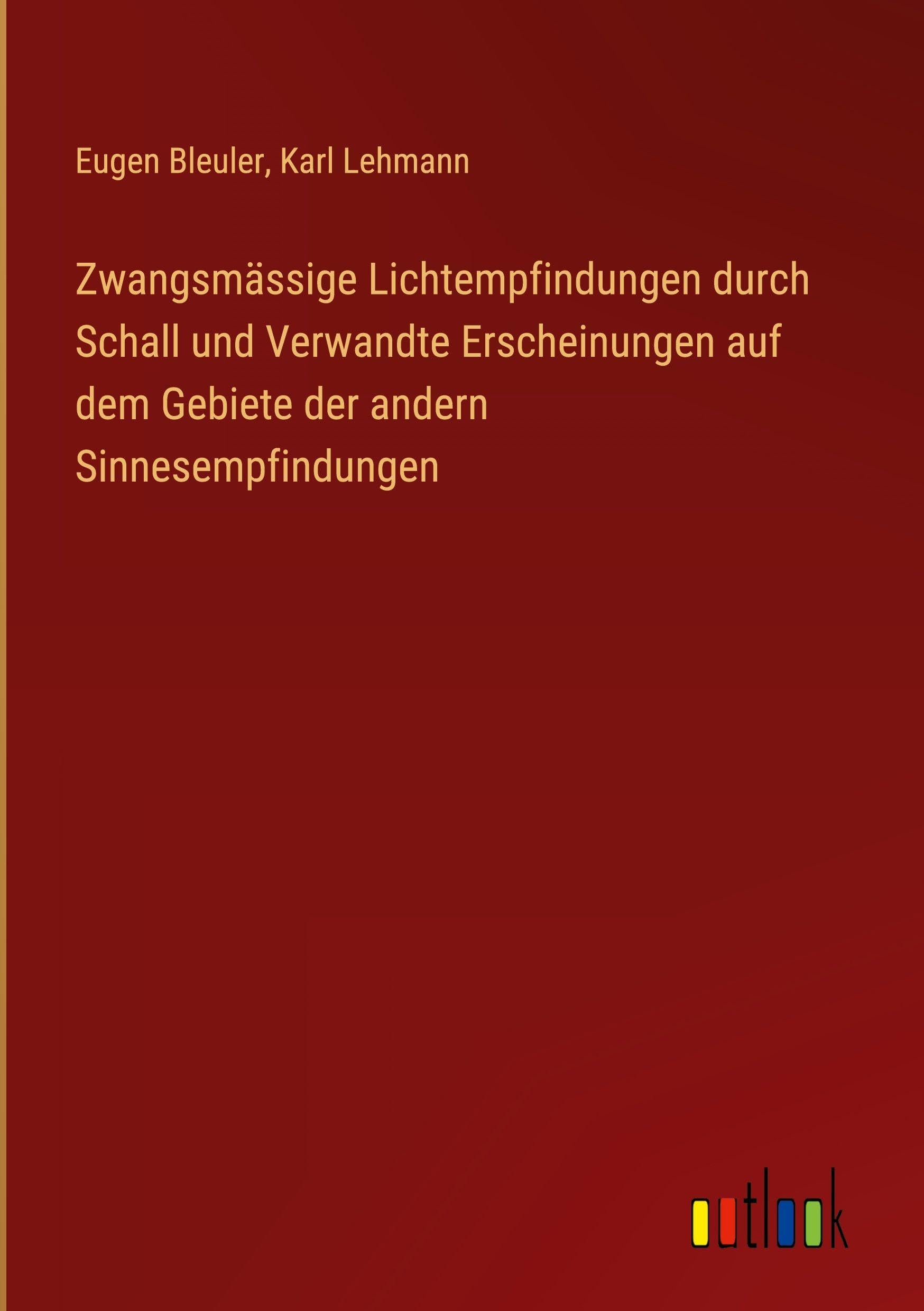 Zwangsmässige Lichtempfindungen durch Schall und Verwandte Erscheinungen auf dem Gebiete der andern Sinnesempfindungen Classics