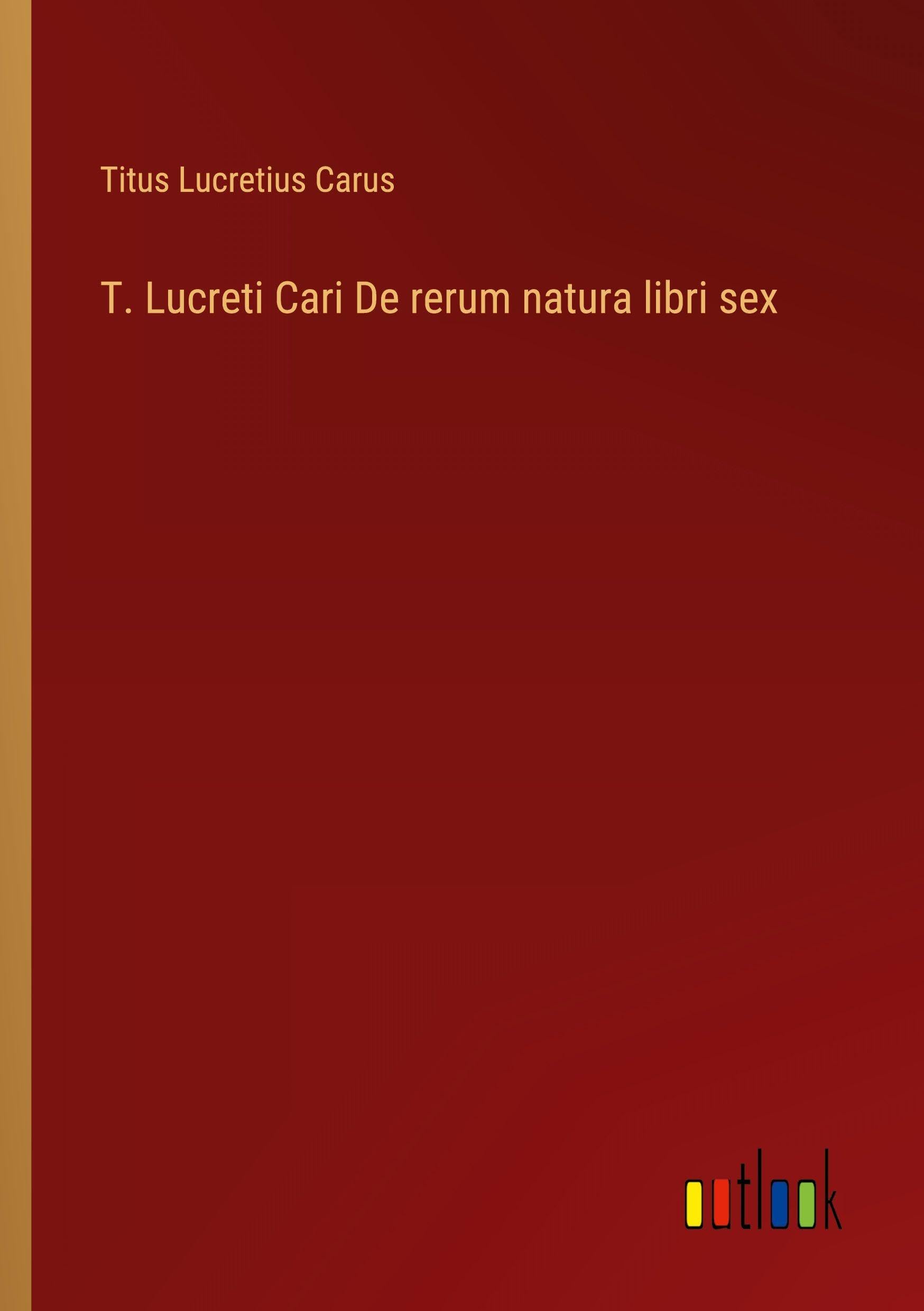 T. Lucreti Cari De rerum natura libri sex Classics