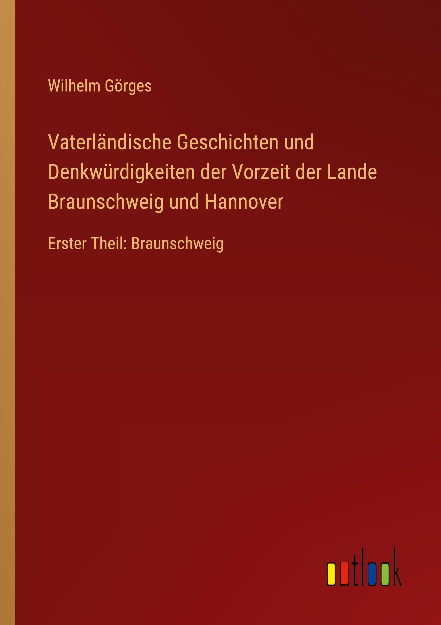 Vaterländische Geschichten und Denkwürdigkeiten der Vorzeit der Lande Braunschweig und Hannover Classics