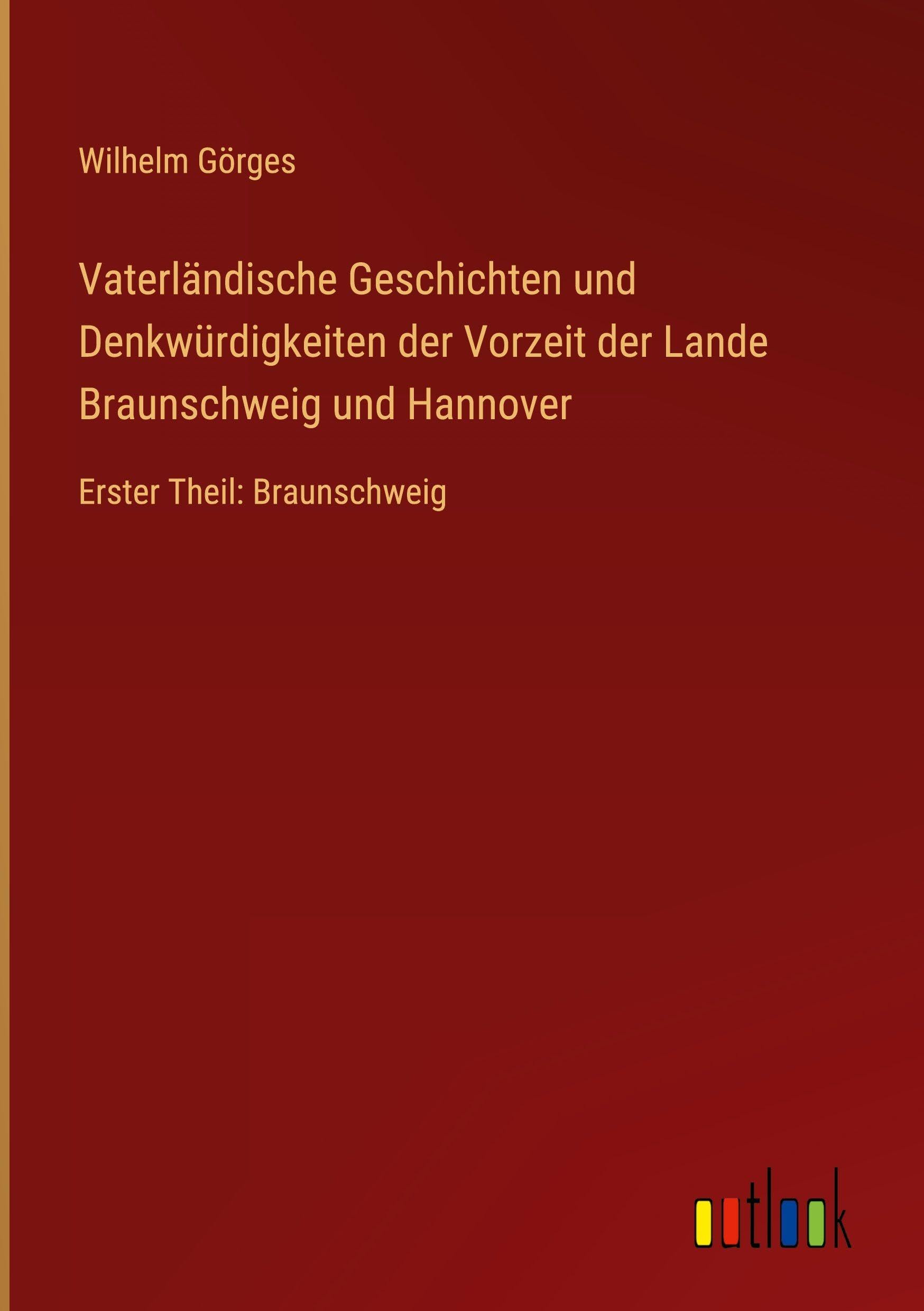 Vaterländische Geschichten und Denkwürdigkeiten der Vorzeit der Lande Braunschweig und Hannover Classics