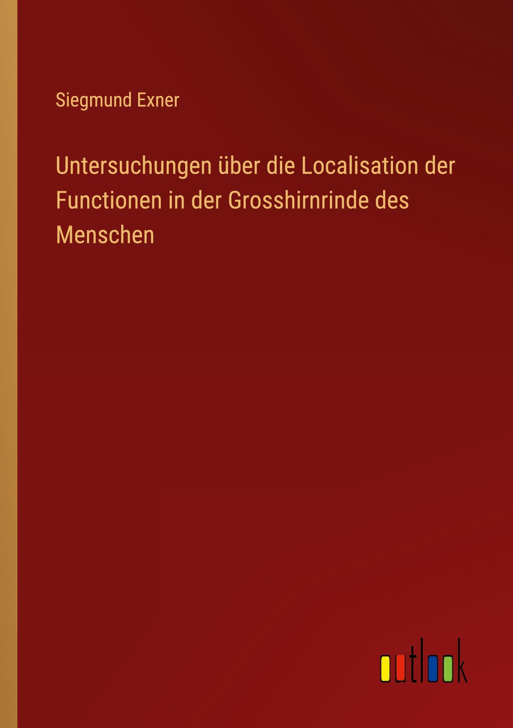 Untersuchungen über die Localisation der Functionen in der Grosshirnrinde des Menschen Classics