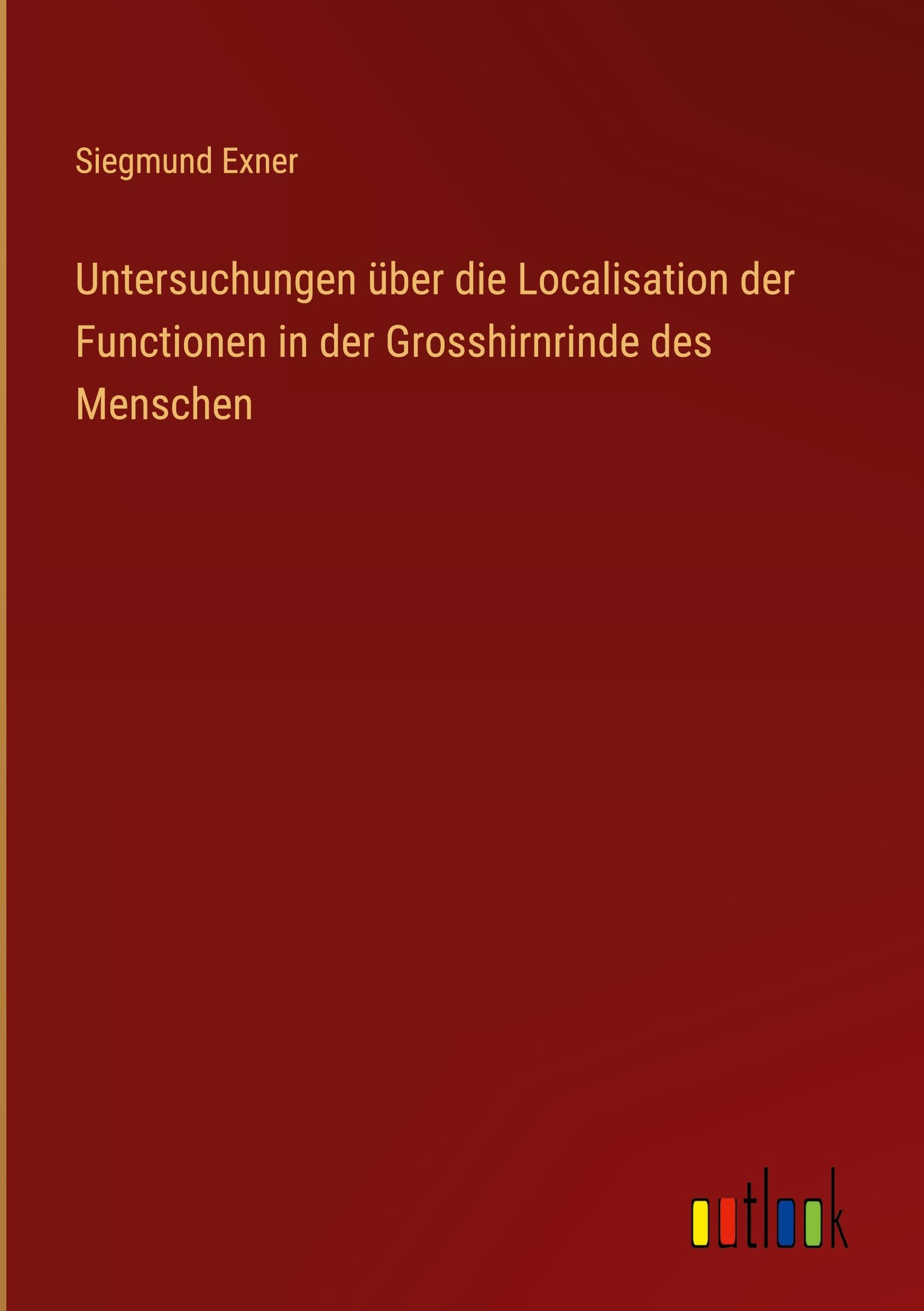 Untersuchungen über die Localisation der Functionen in der Grosshirnrinde des Menschen Classics