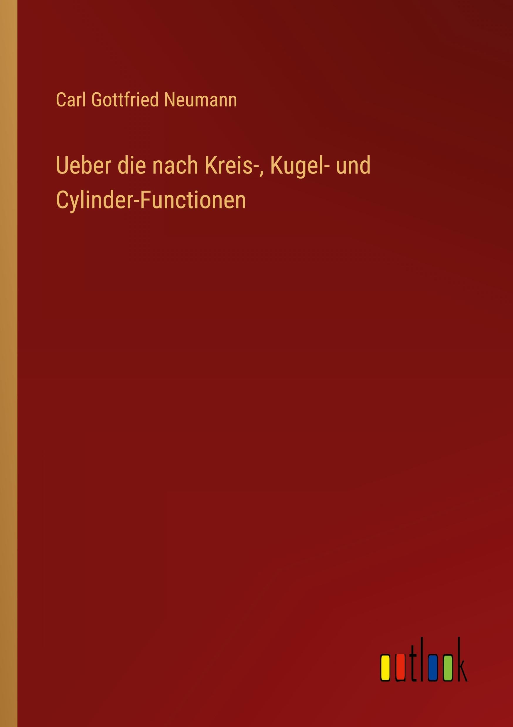 Ueber die nach Kreis-, Kugel- und Cylinder-Functionen Classics
