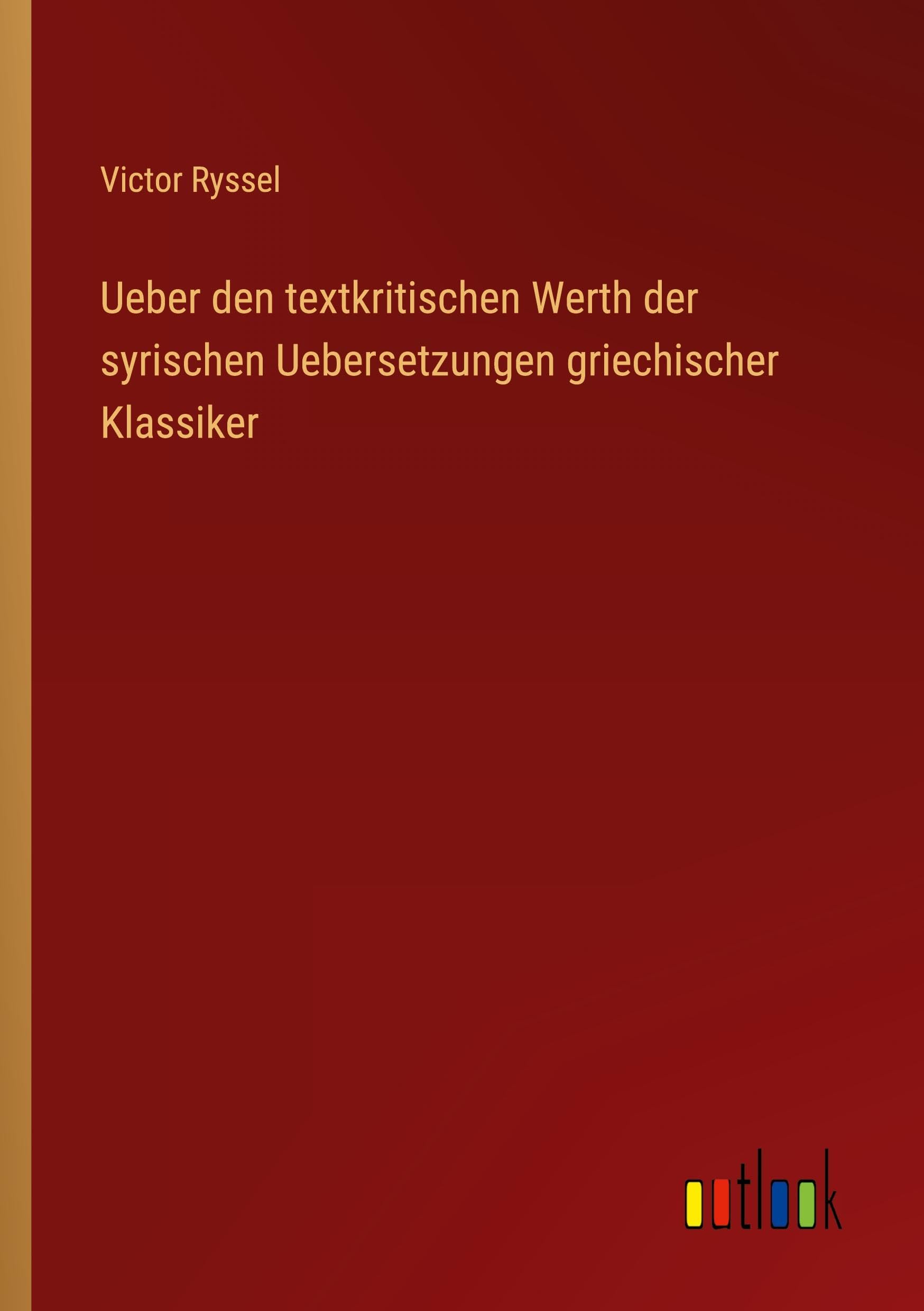 Ueber den textkritischen Werth der syrischen Uebersetzungen griechischer Klassiker Classics