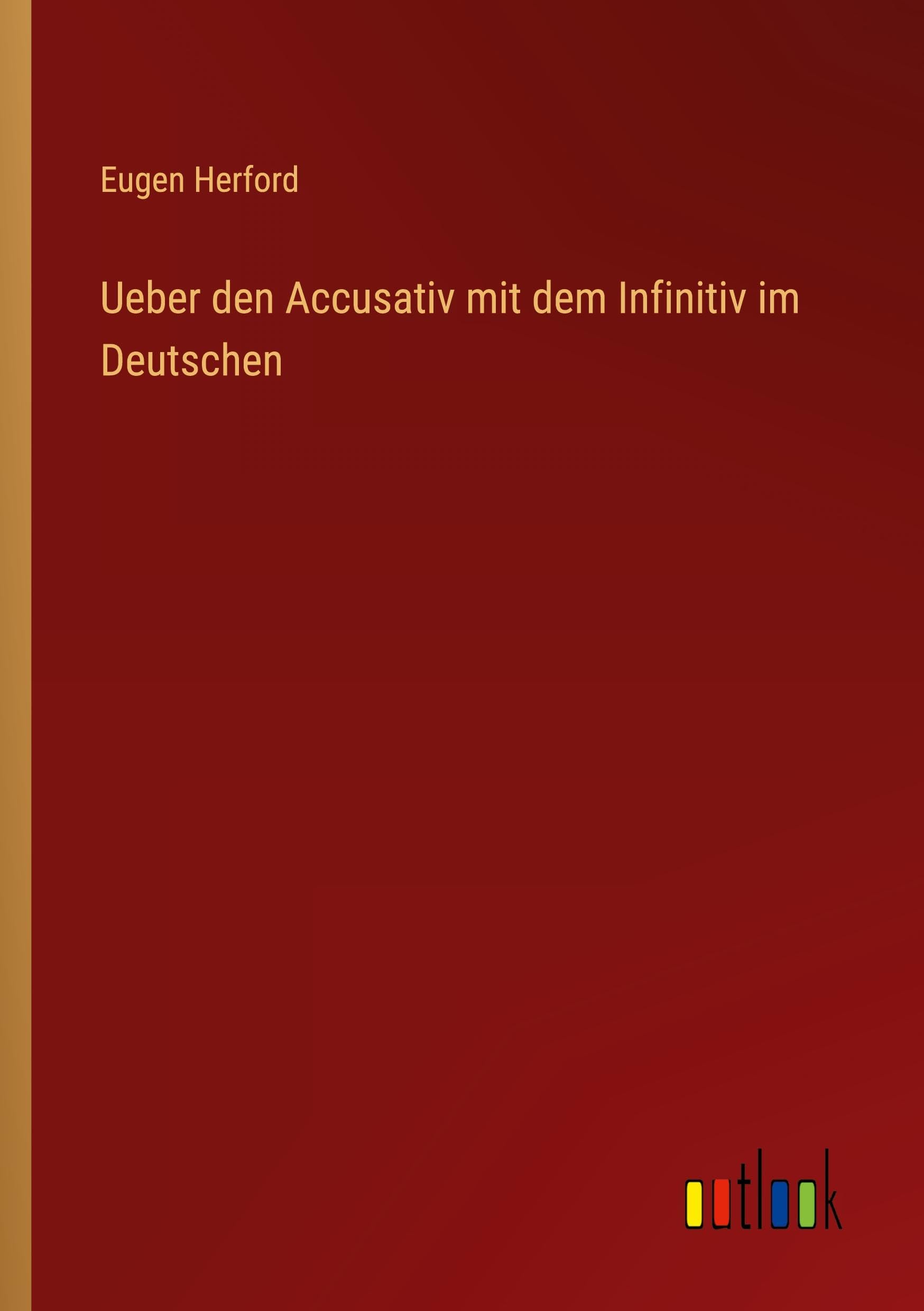 Ueber den Accusativ mit dem Infinitiv im Deutschen Classics