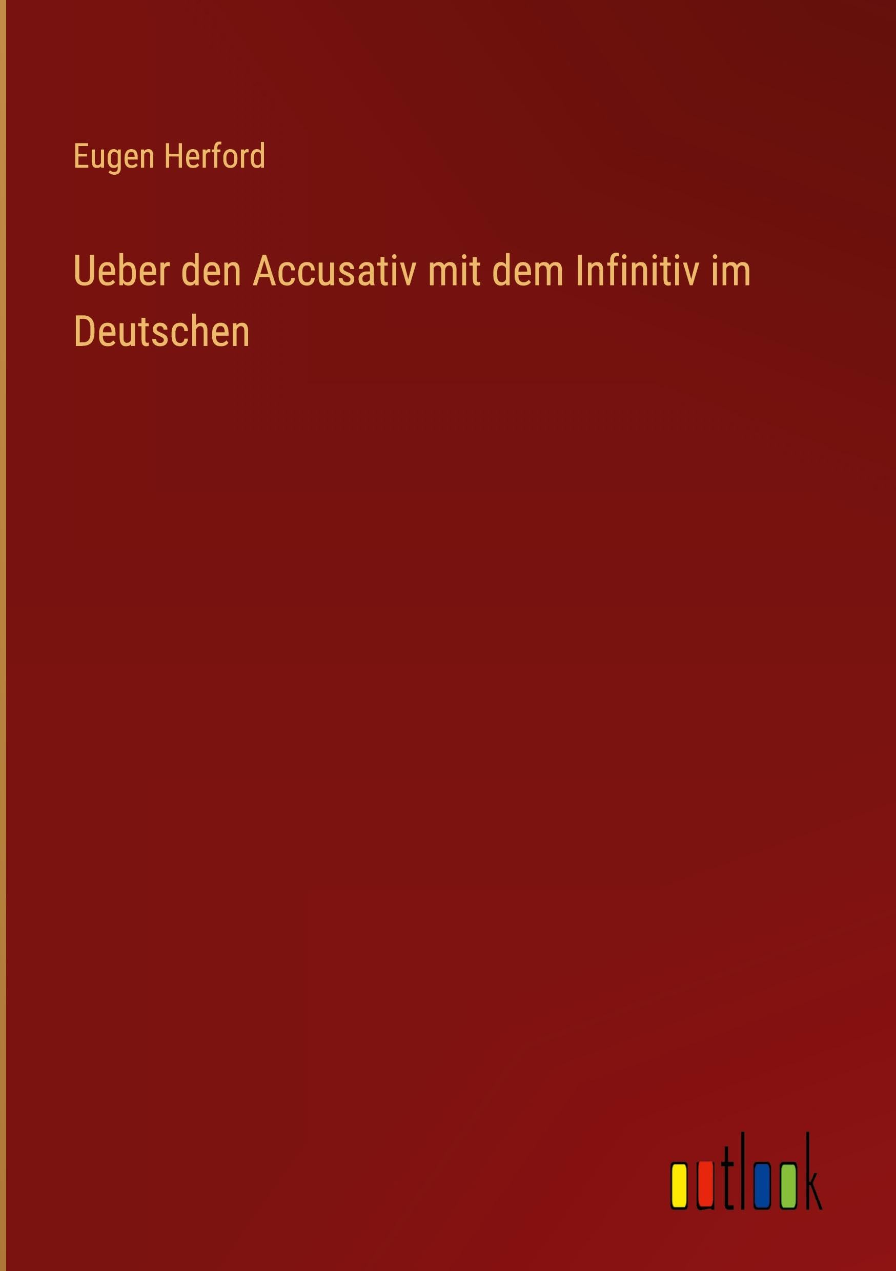 Ueber den Accusativ mit dem Infinitiv im Deutschen Classics