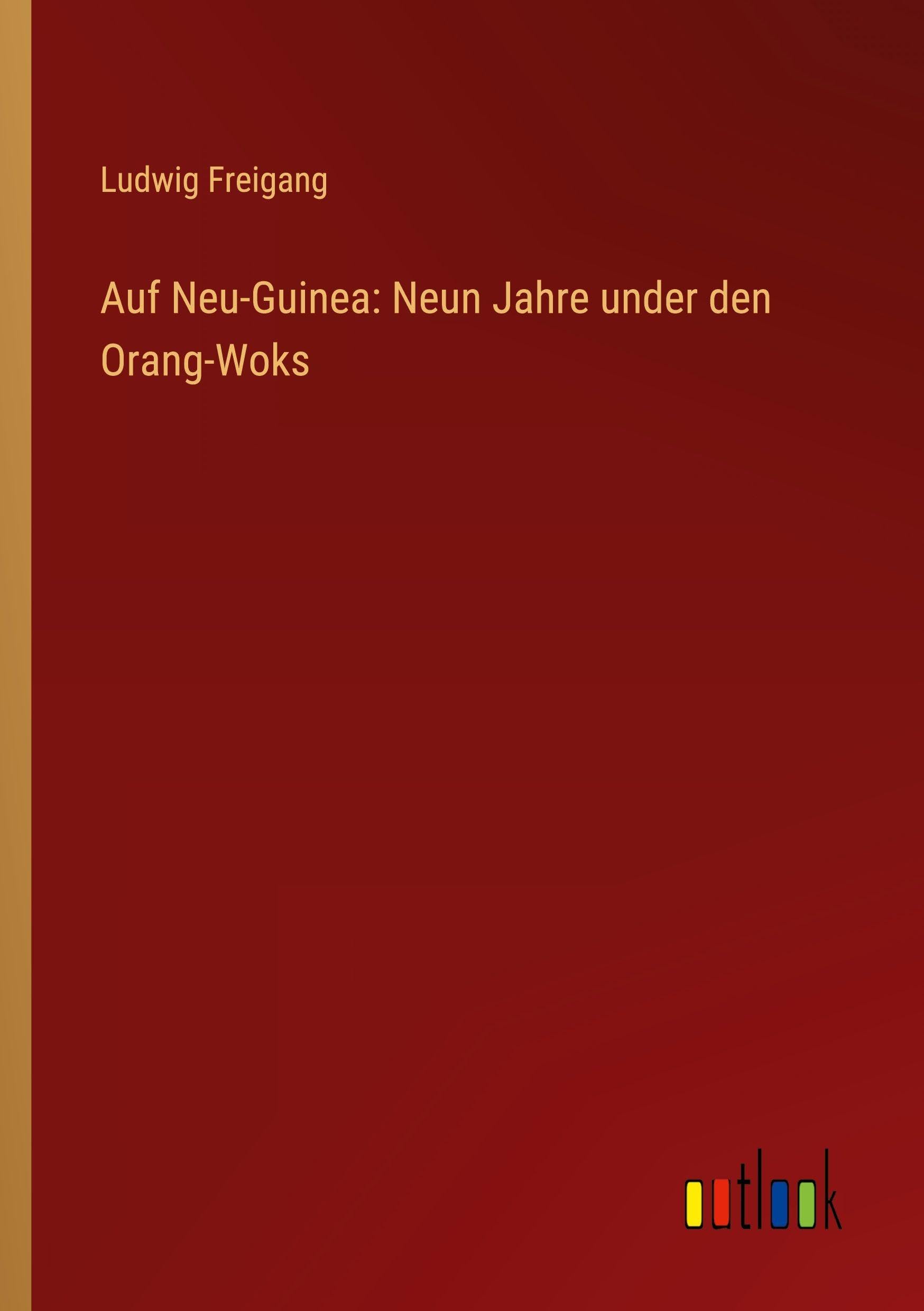 Auf Neu-Guinea: Neun Jahre under den Orang-Woks Classics