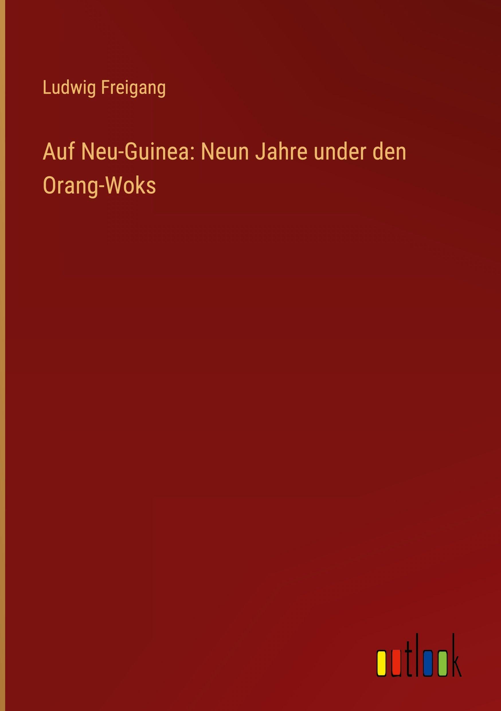 Auf Neu-Guinea: Neun Jahre under den Orang-Woks Classics