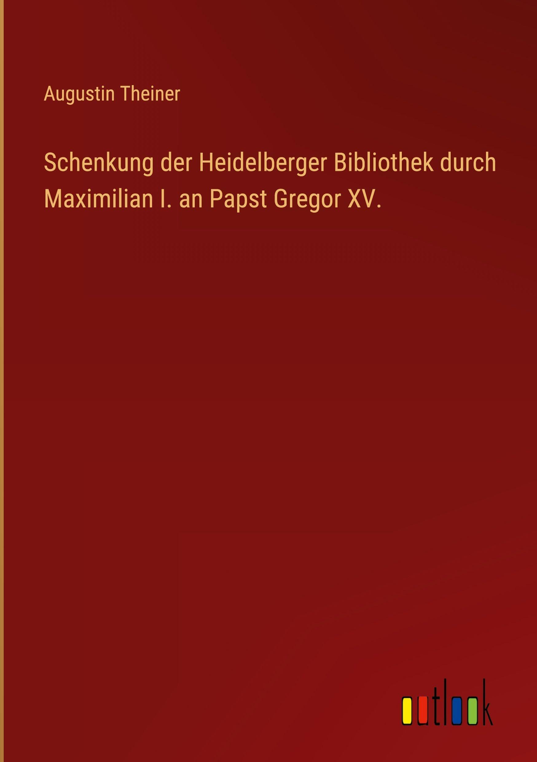 Schenkung der Heidelberger Bibliothek durch Maximilian I. an Papst Gregor XV. Classics