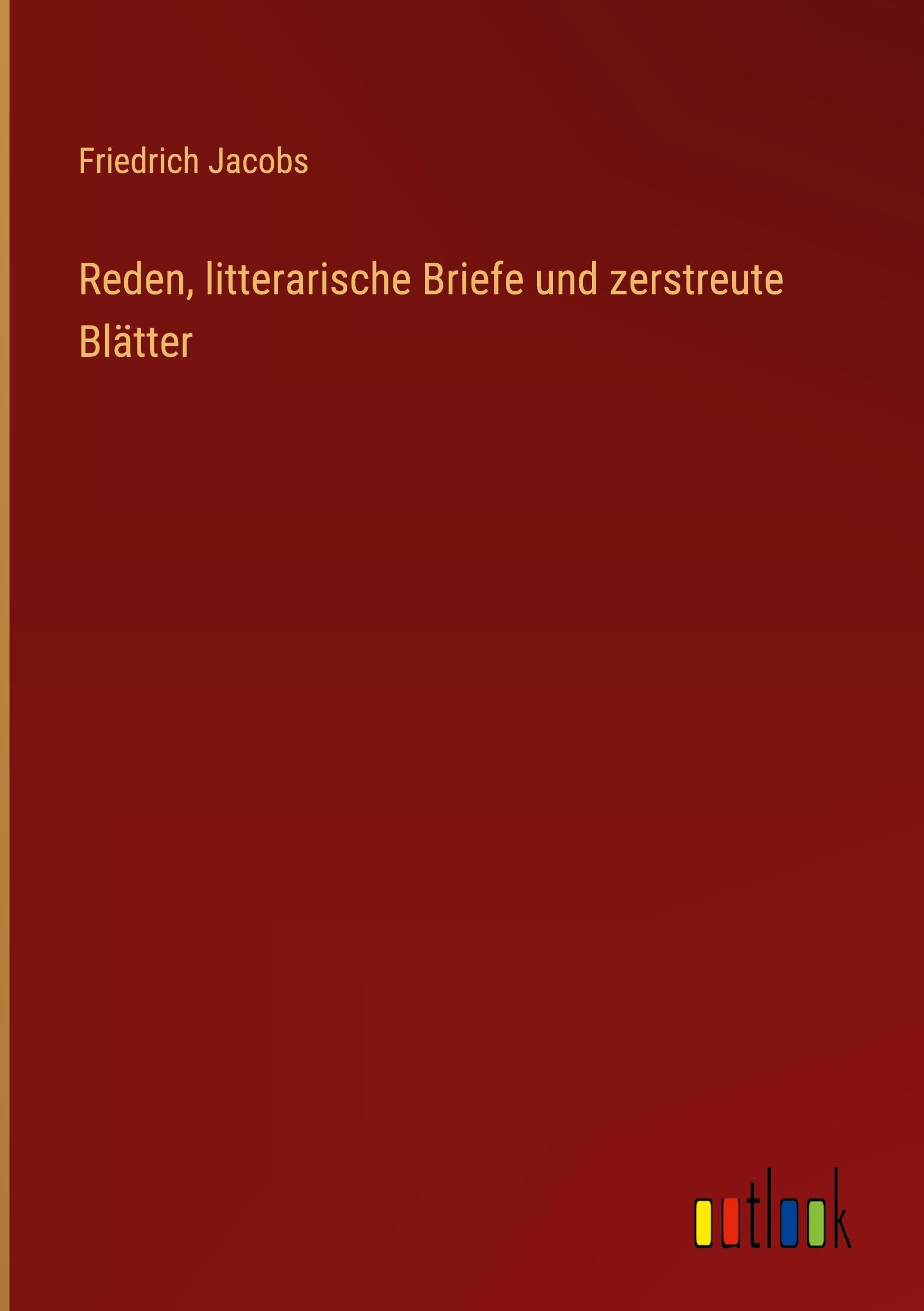 Reden, litterarische Briefe und zerstreute Blätter Classics
