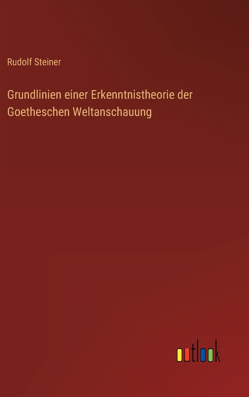 Grundlinien einer Erkenntnistheorie der Goetheschen Weltanschauung Contemporary literature