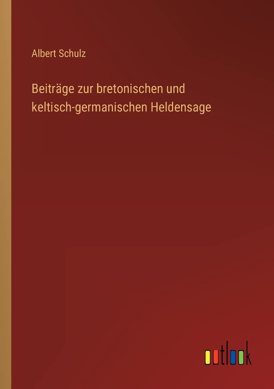 Beiträge zur bretonischen und keltisch-germanischen Heldensage Contemporary literature