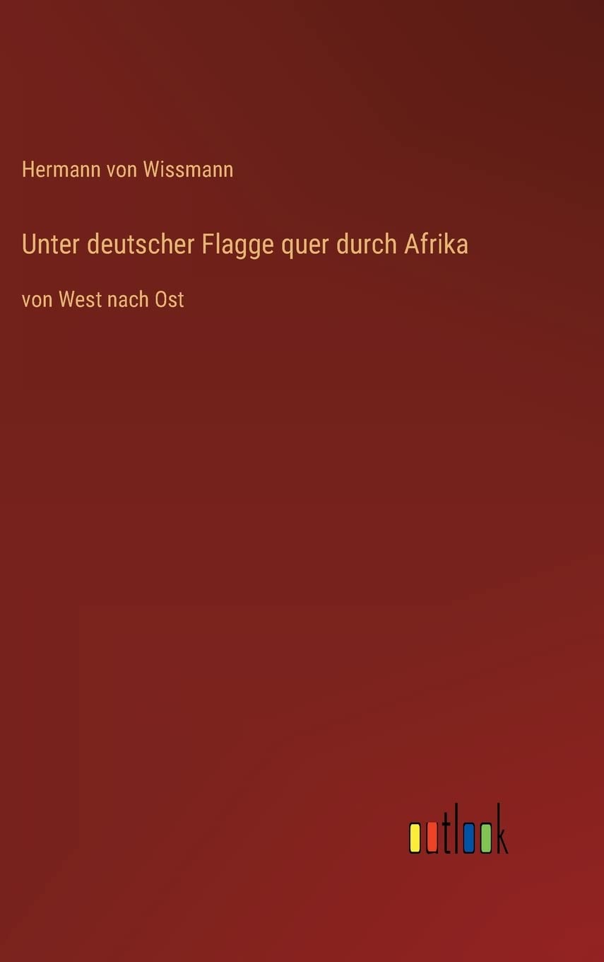 Unter deutscher Flagge quer durch Afrika: von West nach Ost Contemporary literature