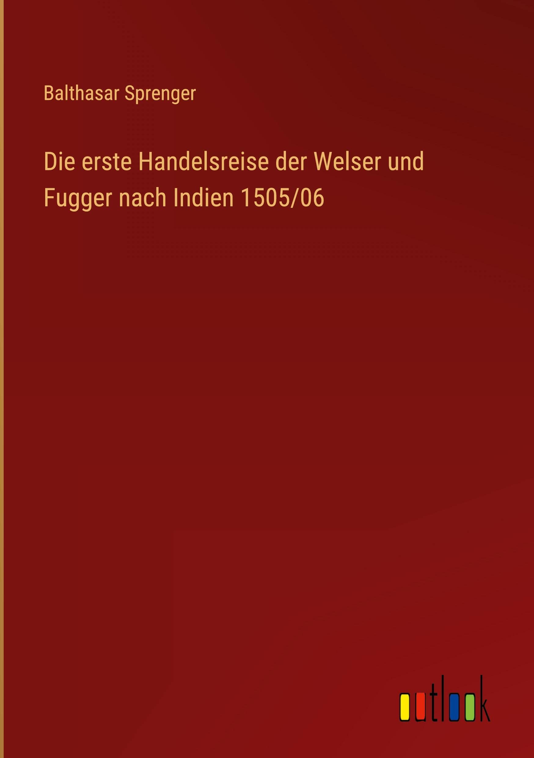 Die erste Handelsreise der Welser und Fugger nach Indien 1505/06 Contemporary literature