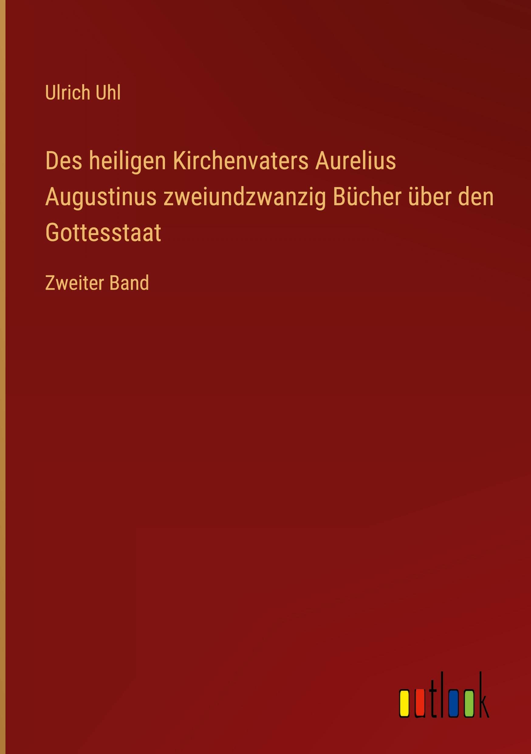 Des heiligen Kirchenvaters Aurelius Augustinus zweiundzwanzig Bücher über den Gottesstaat: Zweiter Band Contemporary literature