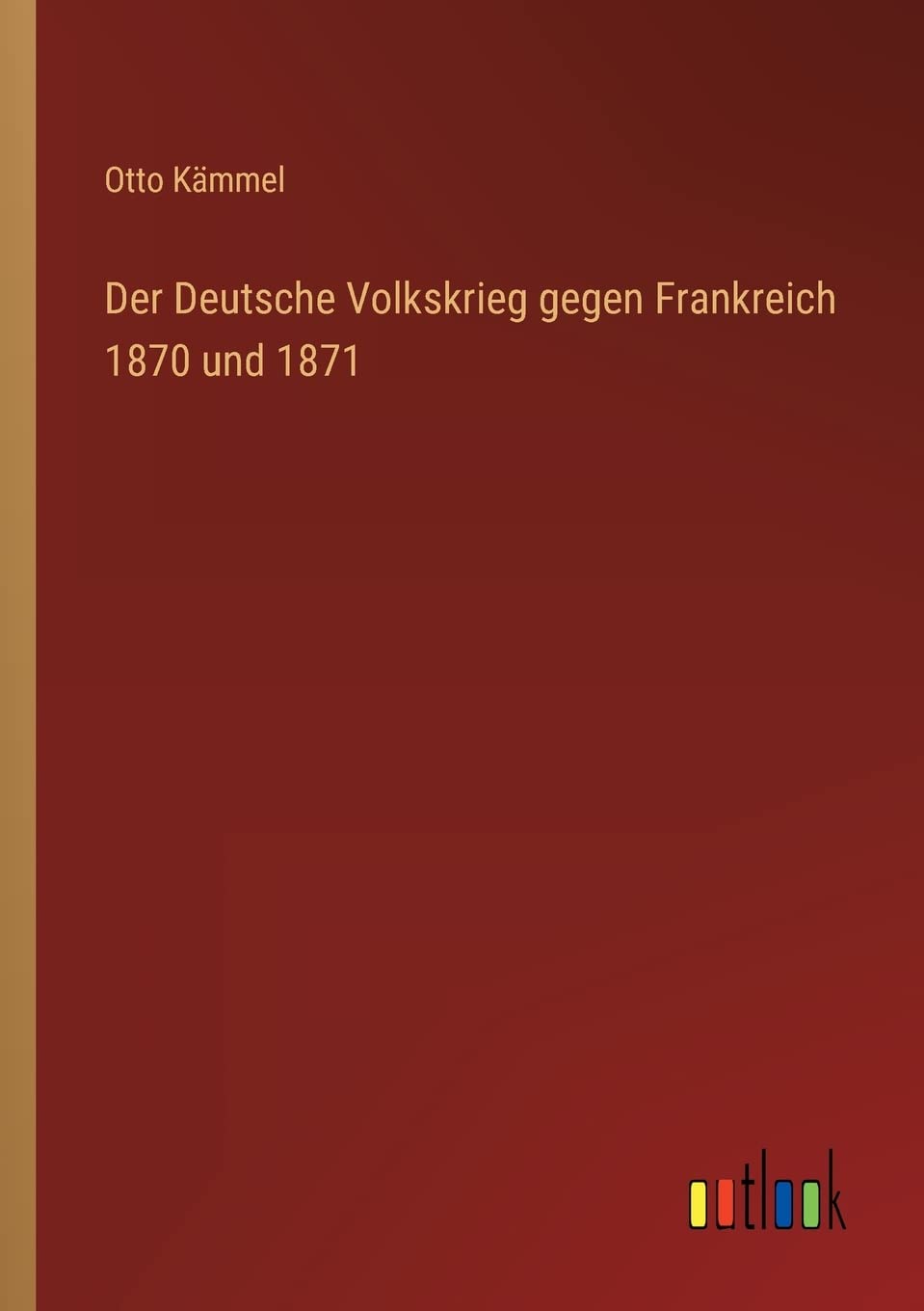 Der Deutsche Volkskrieg gegen Frankreich 1870 und 1871 Contemporary literature