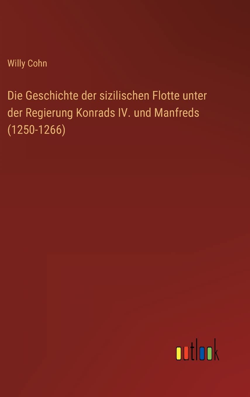 Die Geschichte der sizilischen Flotte unter der Regierung Konrads IV. und Manfreds (1250-1266) Contemporary literature