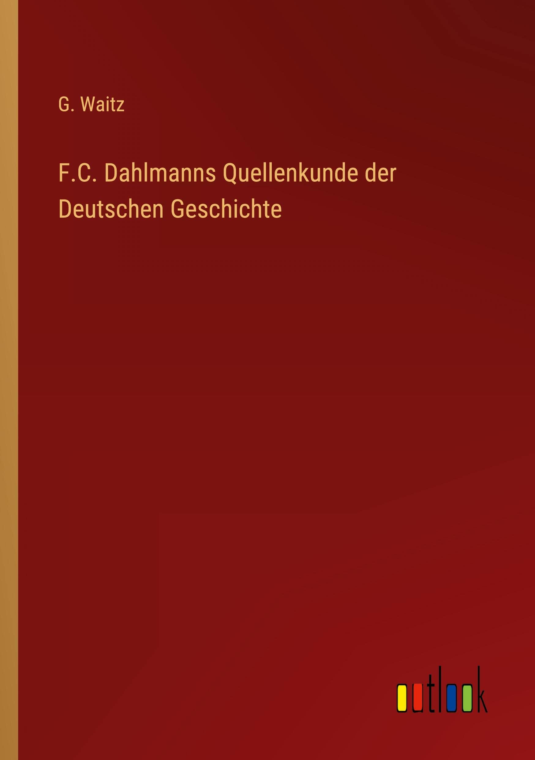 F.C. Dahlmanns Quellenkunde der Deutschen Geschichte Contemporary literature