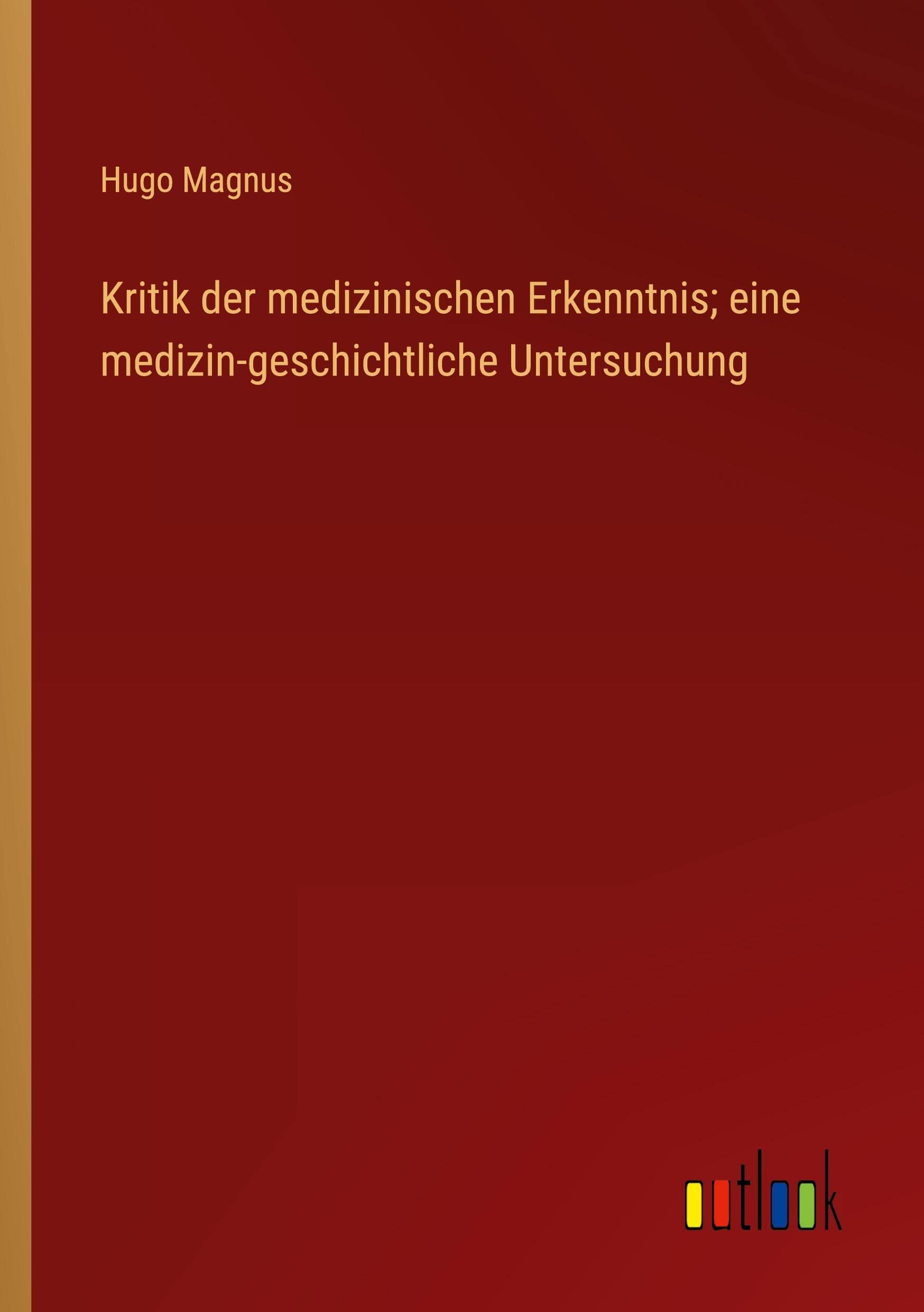 Kritik der medizinischen Erkenntnis; eine medizin-geschichtliche Untersuchung Contemporary literature