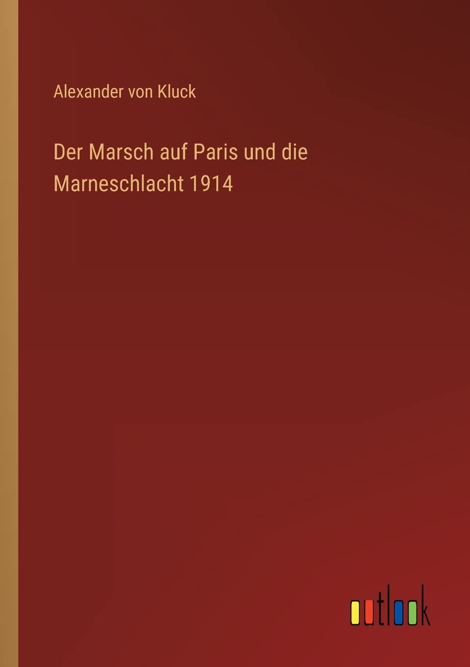 Der Marsch auf Paris und die Marneschlacht 1914 Contemporary literature