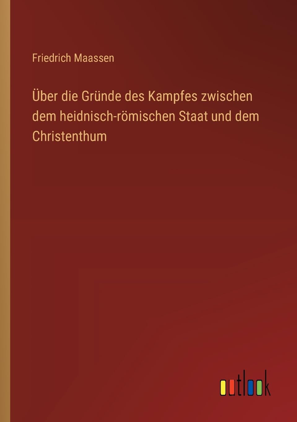 Über die Gründe des Kampfes zwischen dem heidnisch-römischen Staat und dem Christenthum Contemporary literature
