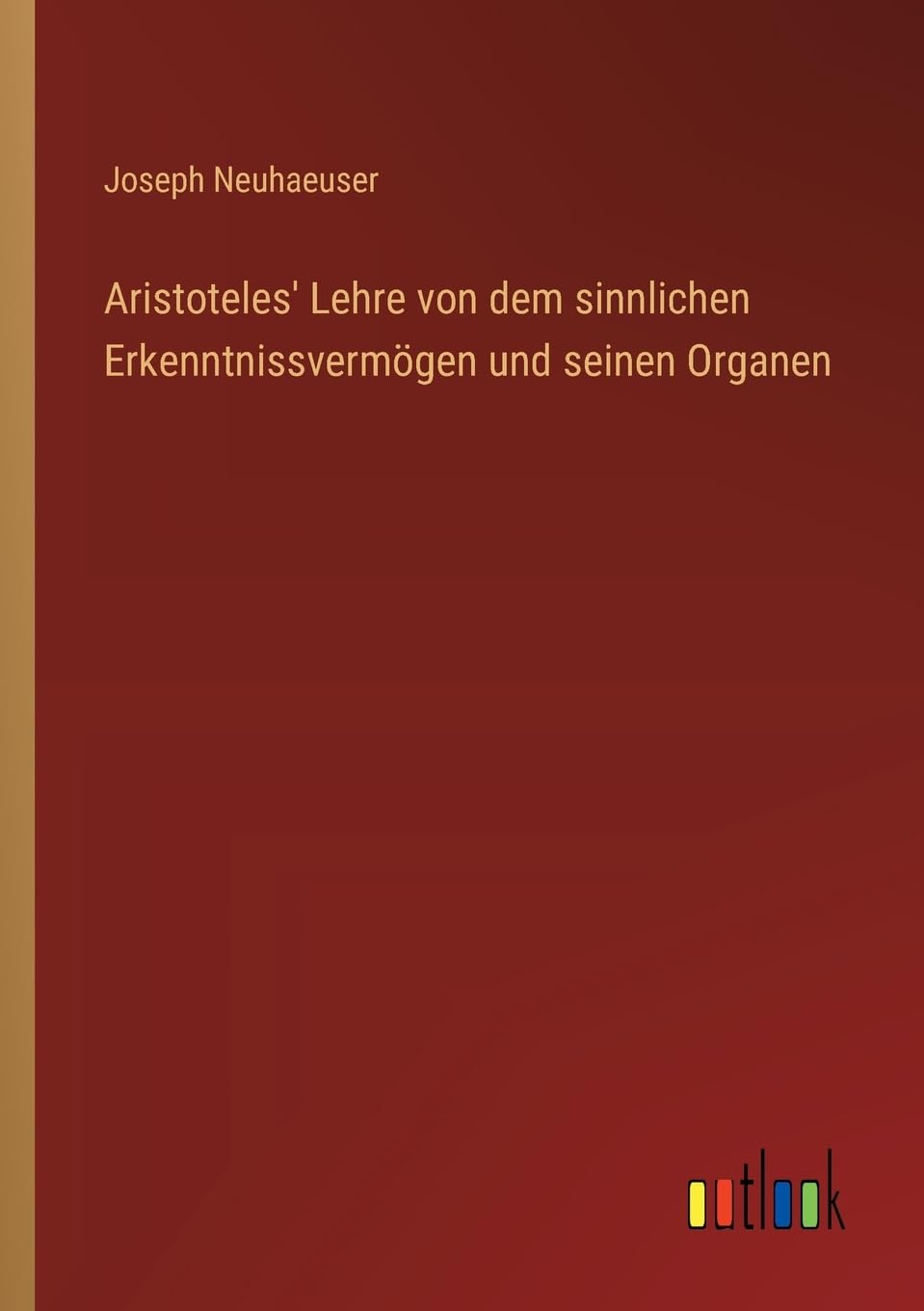 Aristoteles' Lehre von dem sinnlichen Erkenntnissvermögen und seinen Organen Contemporary literature