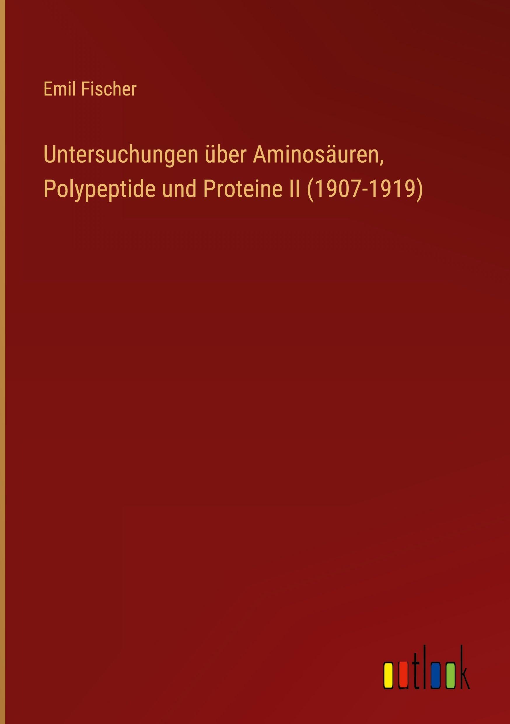 Untersuchungen über Aminosäuren, Polypeptide und Proteine II (1907-1919) Classics