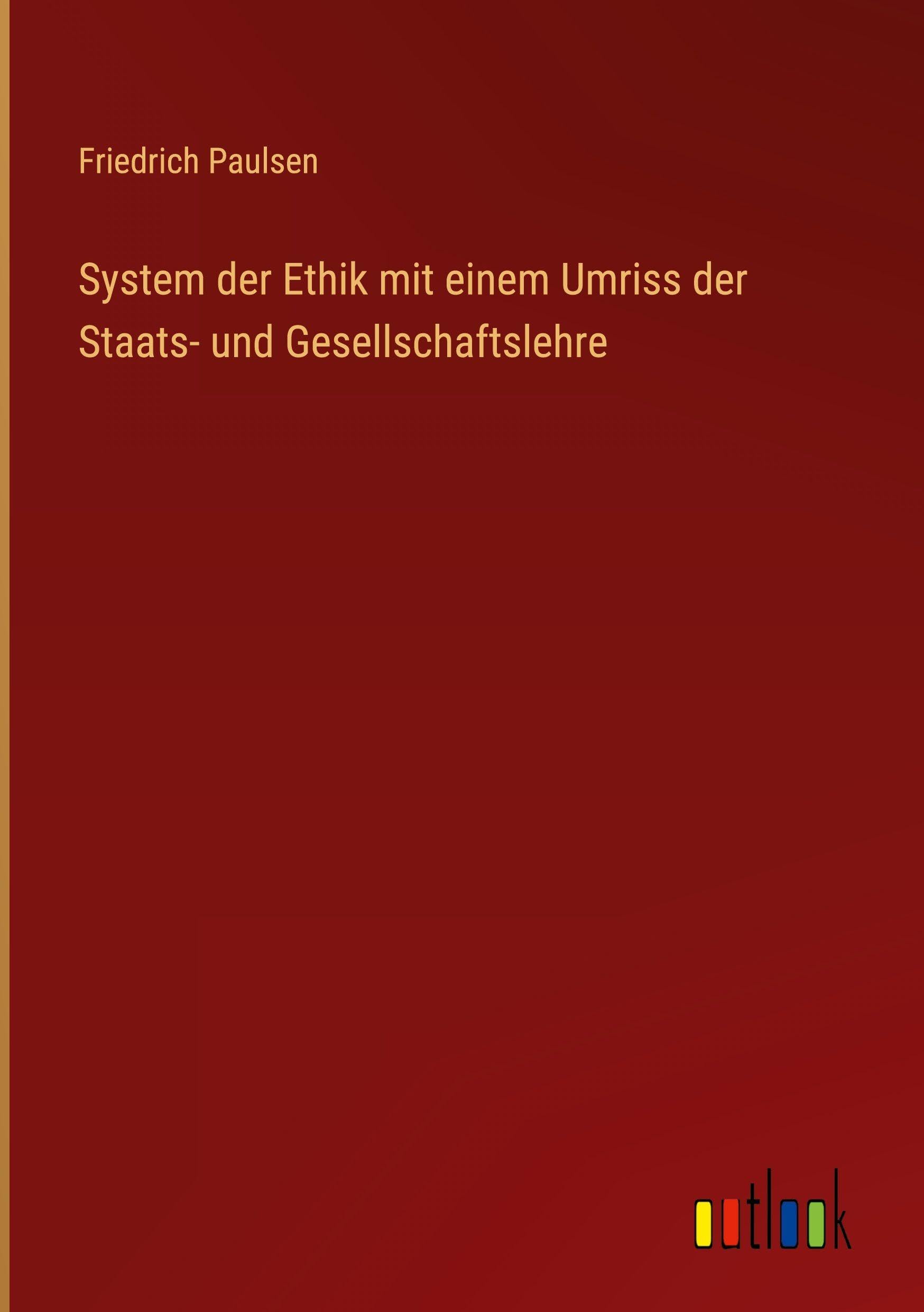 System der Ethik mit einem Umriss der Staats- und Gesellschaftslehre Classics