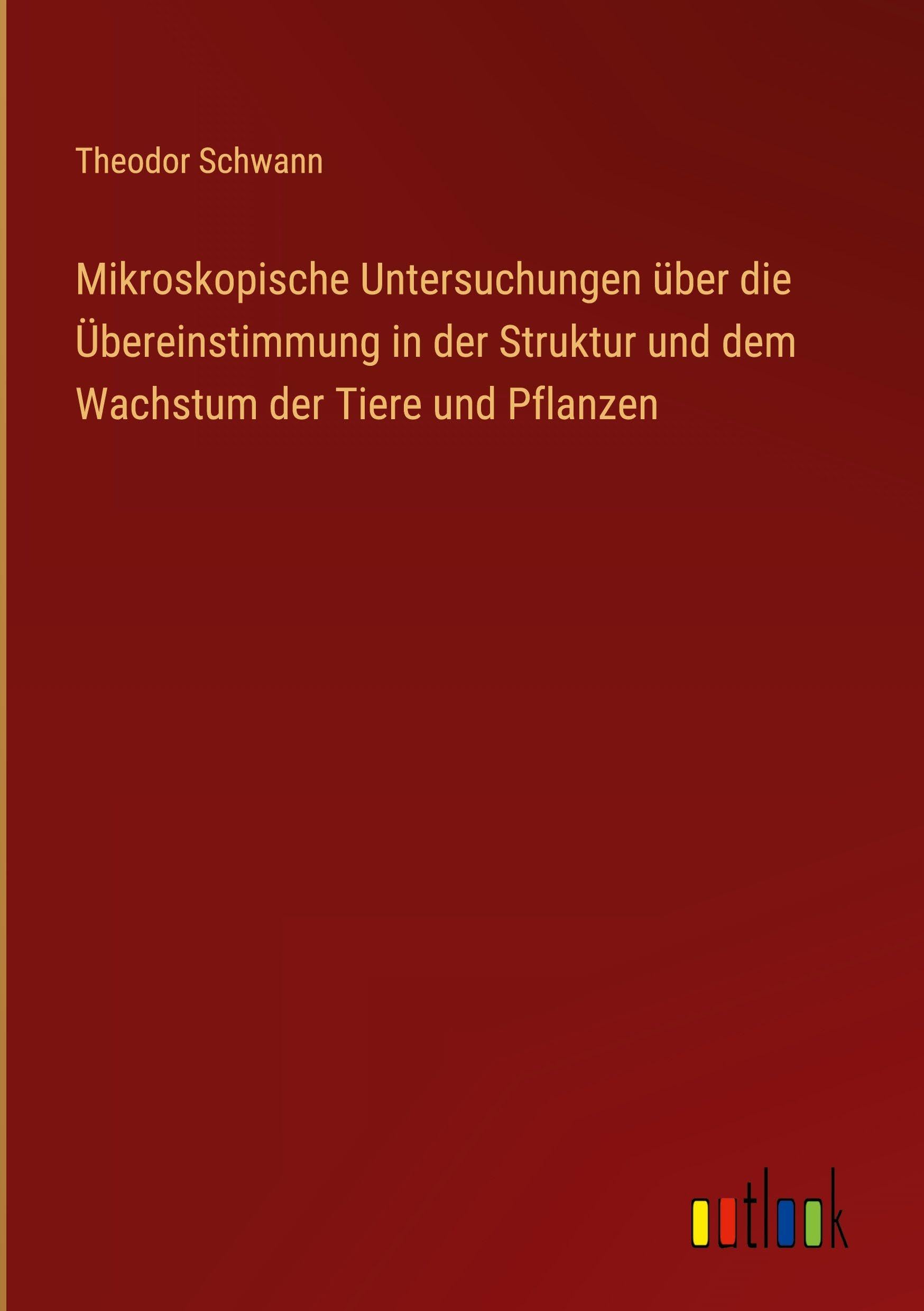 Mikroskopische Untersuchungen über die Übereinstimmung in der Struktur und dem Wachstum der Tiere und Pflanzen Classics