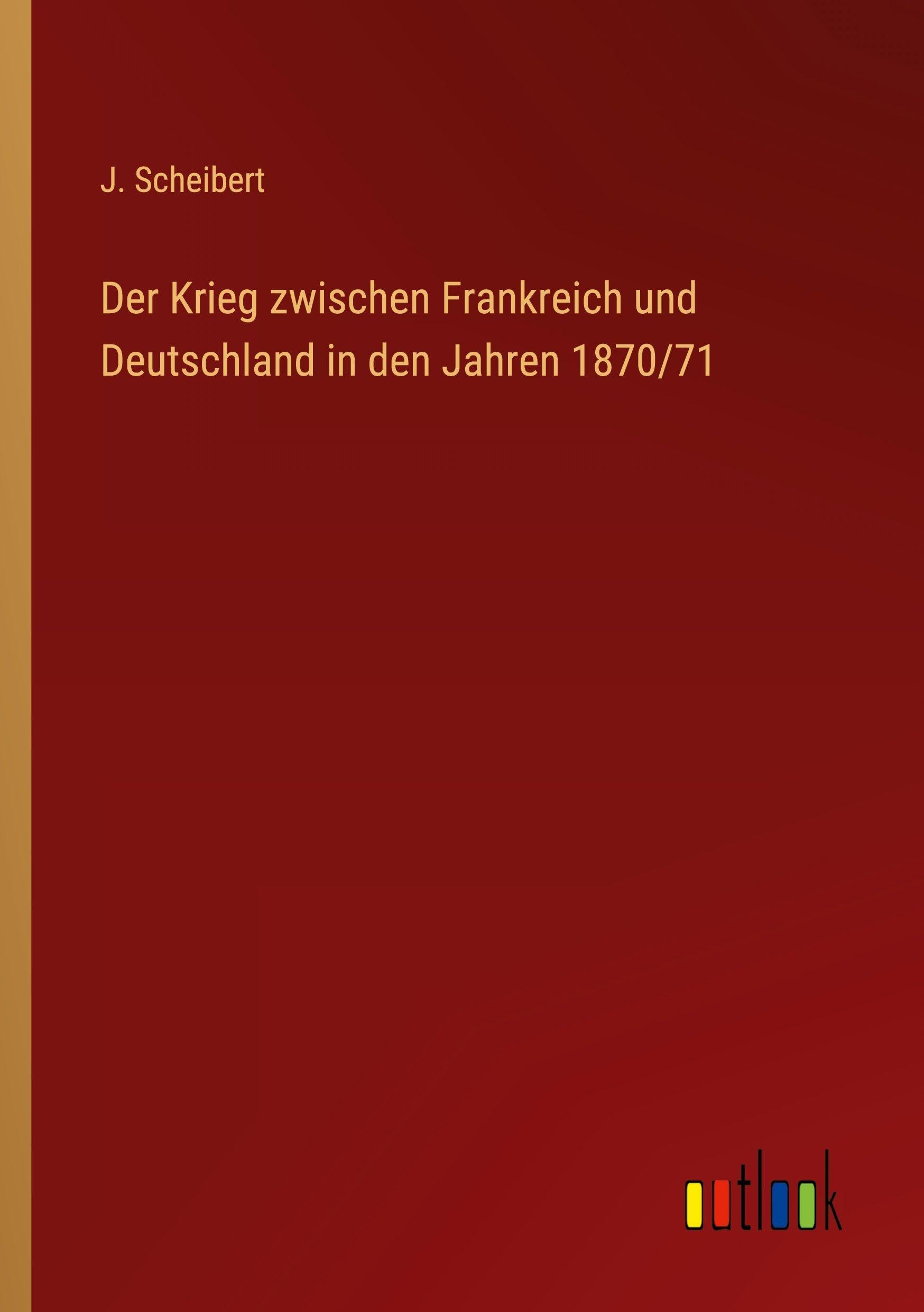 Der Krieg zwischen Frankreich und Deutschland in den Jahren 1870/71 Classics